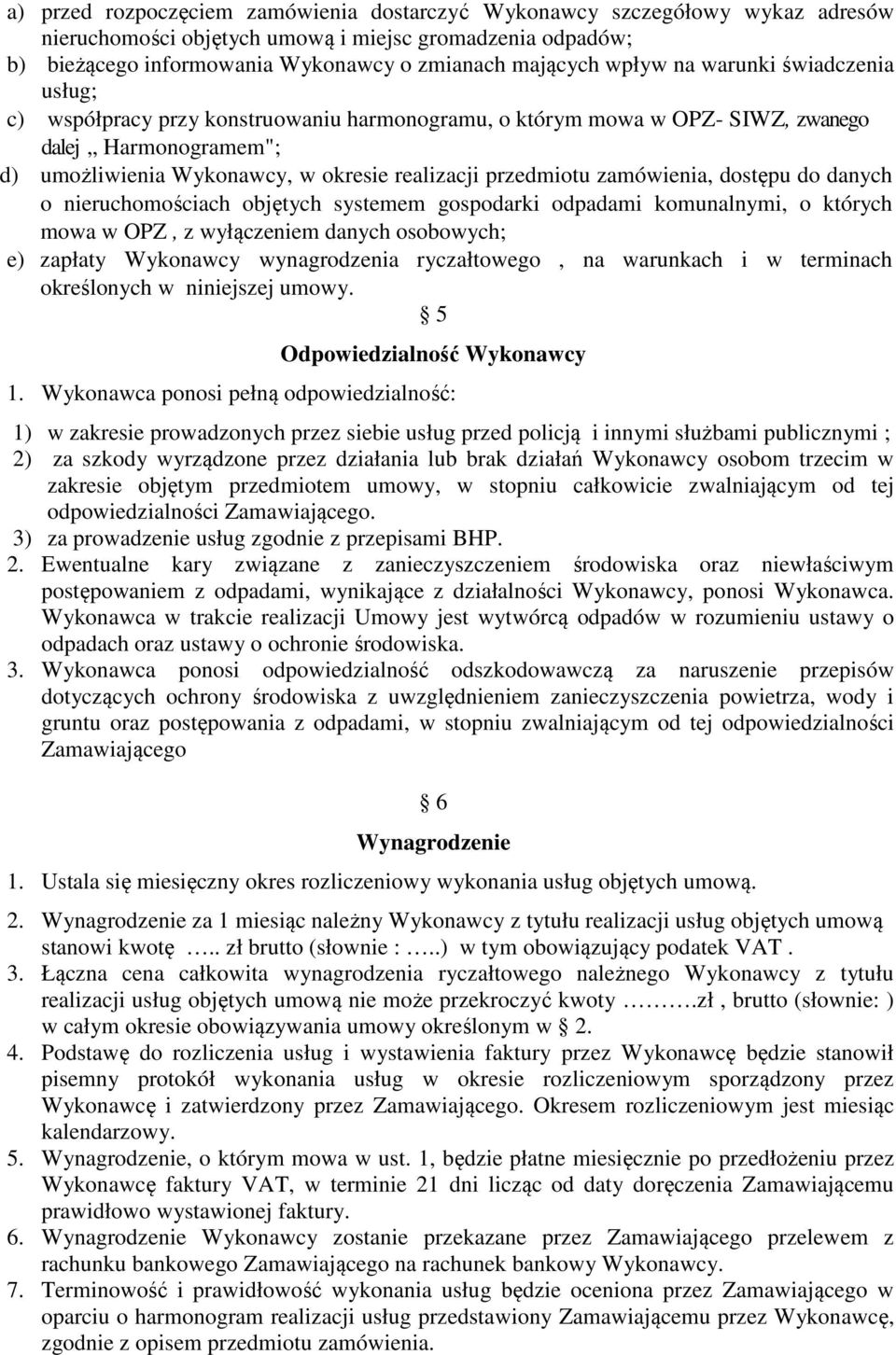 zamówienia, dostępu do danych o nieruchomościach objętych systemem gospodarki odpadami komunalnymi, o których mowa w OPZ, z wyłączeniem danych osobowych; e) zapłaty Wykonawcy wynagrodzenia