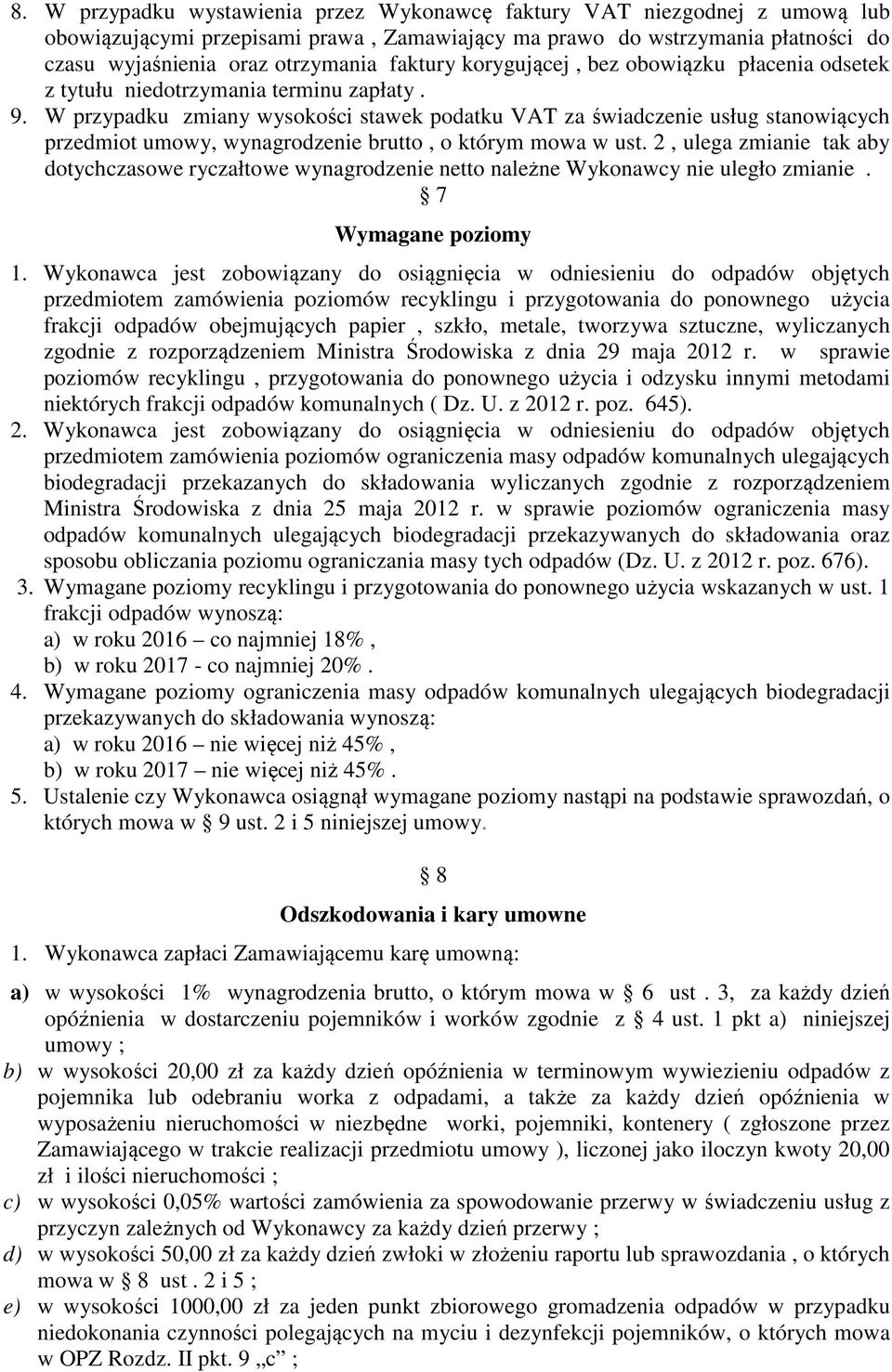 W przypadku zmiany wysokości stawek podatku VAT za świadczenie usług stanowiących przedmiot umowy, wynagrodzenie brutto, o którym mowa w ust.