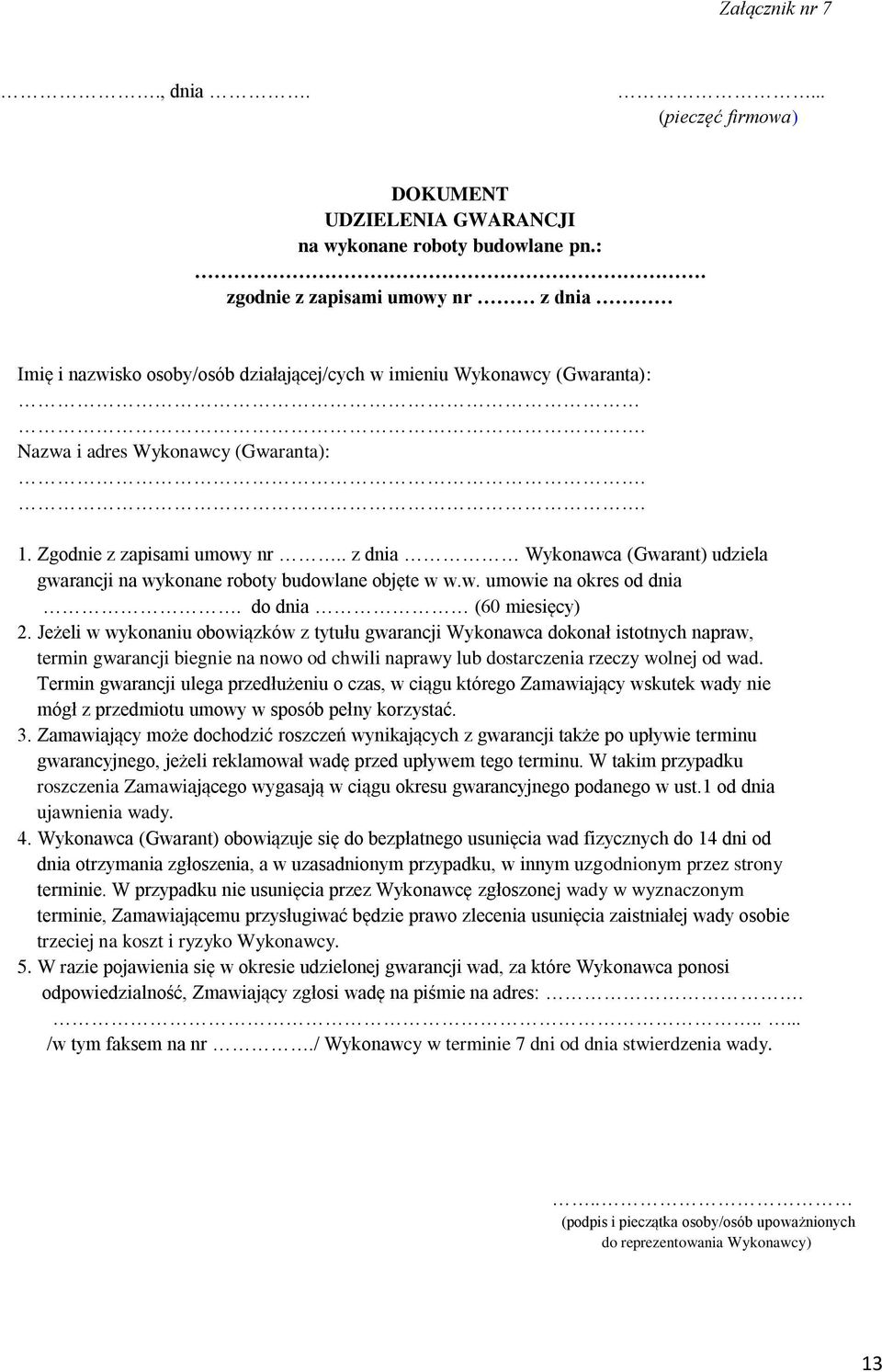 . z dnia Wykonawca (Gwarant) udziela gwarancji na wykonane roboty budowlane objęte w w.w. umowie na okres od dnia. do dnia (60 miesięcy) 2.