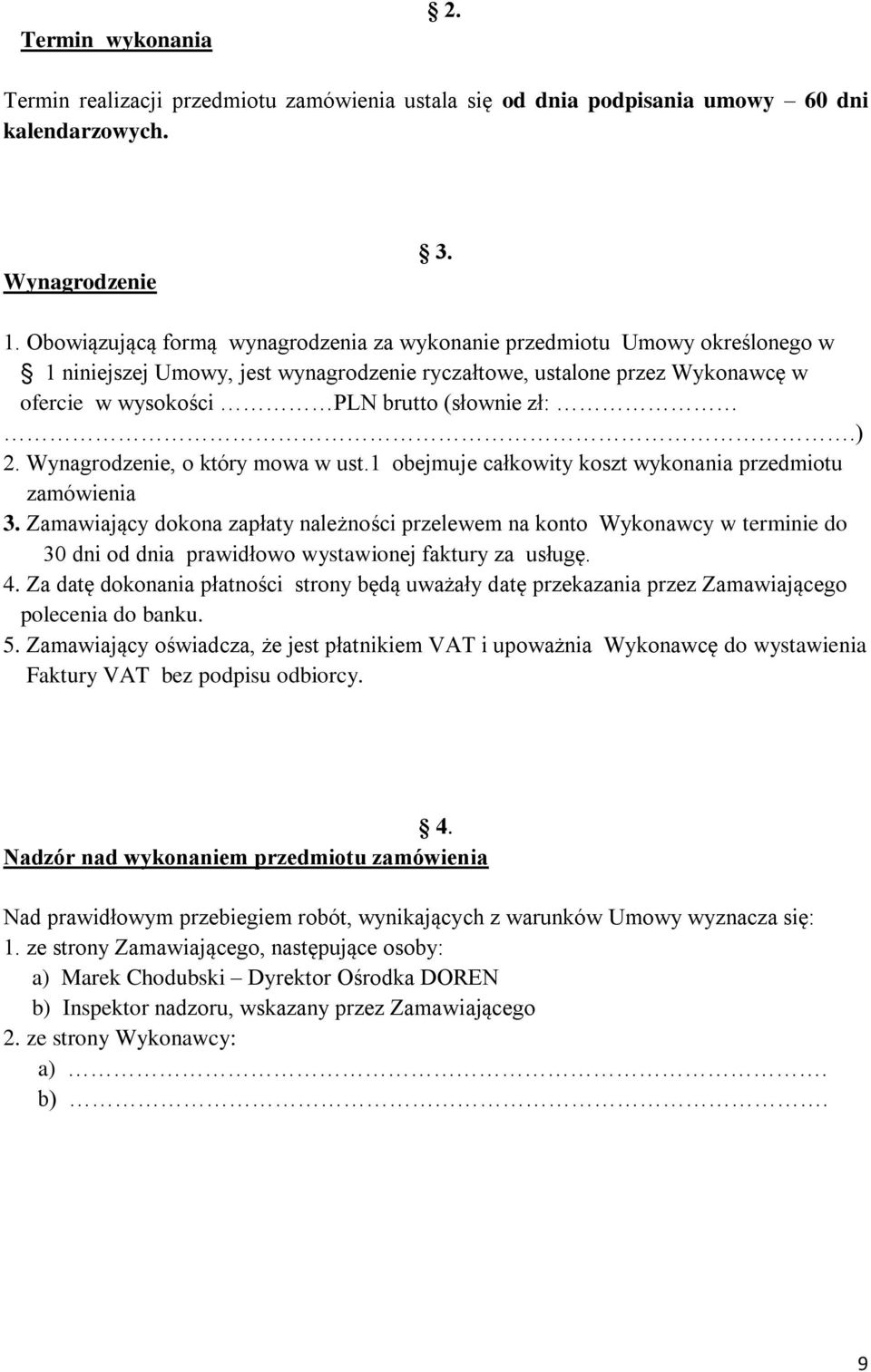 ) 2. Wynagrodzenie, o który mowa w ust.1 obejmuje całkowity koszt wykonania przedmiotu zamówienia 3.