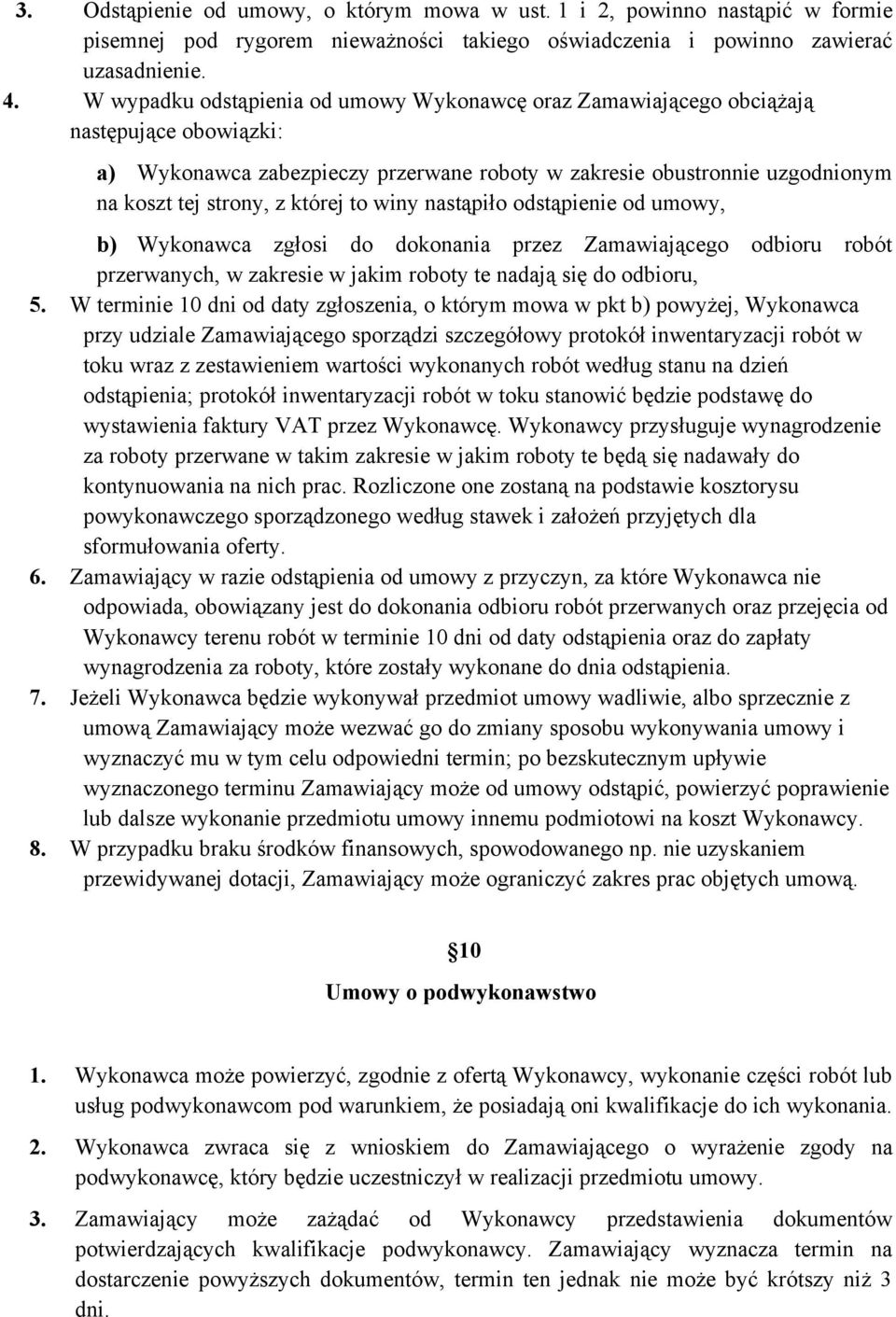 to winy nastąpiło odstąpienie od umowy, b) Wykonawca zgłosi do dokonania przez Zamawiającego odbioru robót przerwanych, w zakresie w jakim roboty te nadają się do odbioru, 5.