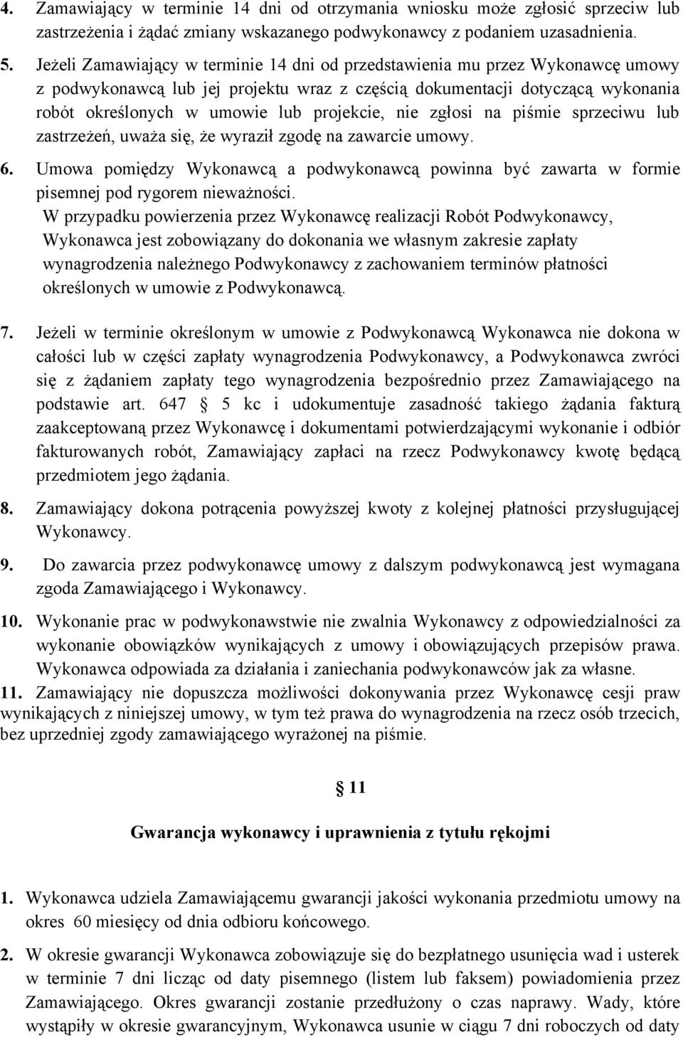 projekcie, nie zgłosi na piśmie sprzeciwu lub zastrzeżeń, uważa się, że wyraził zgodę na zawarcie umowy. 6.