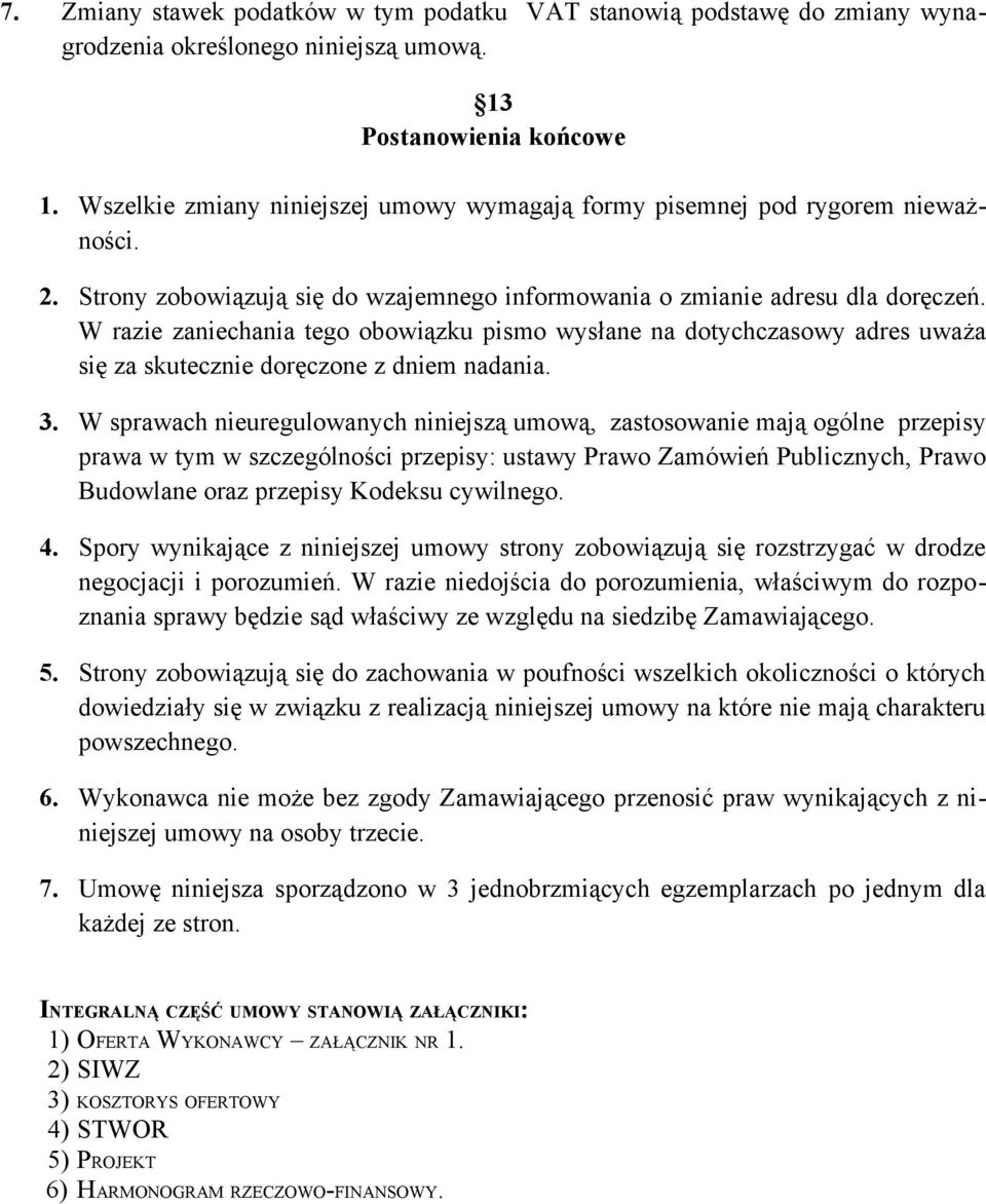 W razie zaniechania tego obowiązku pismo wysłane na dotychczasowy adres uważa się za skutecznie doręczone z dniem nadania. 3.