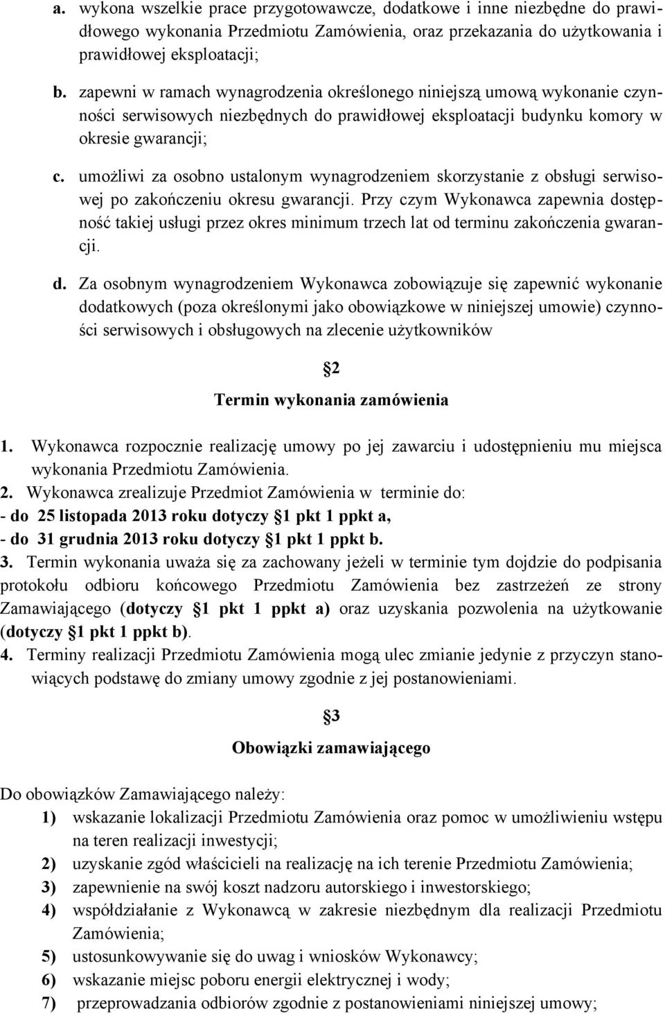 umożliwi za osobno ustalonym wynagrodzeniem skorzystanie z obsługi serwisowej po zakończeniu okresu gwarancji.