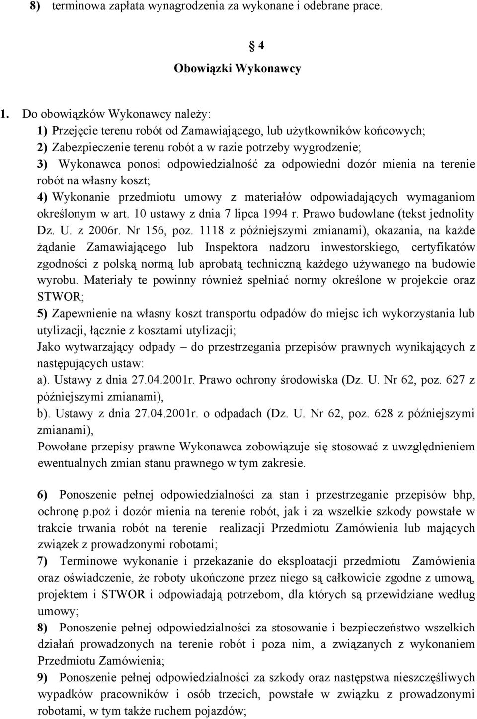 odpowiedzialność za odpowiedni dozór mienia na terenie robót na własny koszt; 4) Wykonanie przedmiotu umowy z materiałów odpowiadających wymaganiom określonym w art. 10 ustawy z dnia 7 lipca 1994 r.