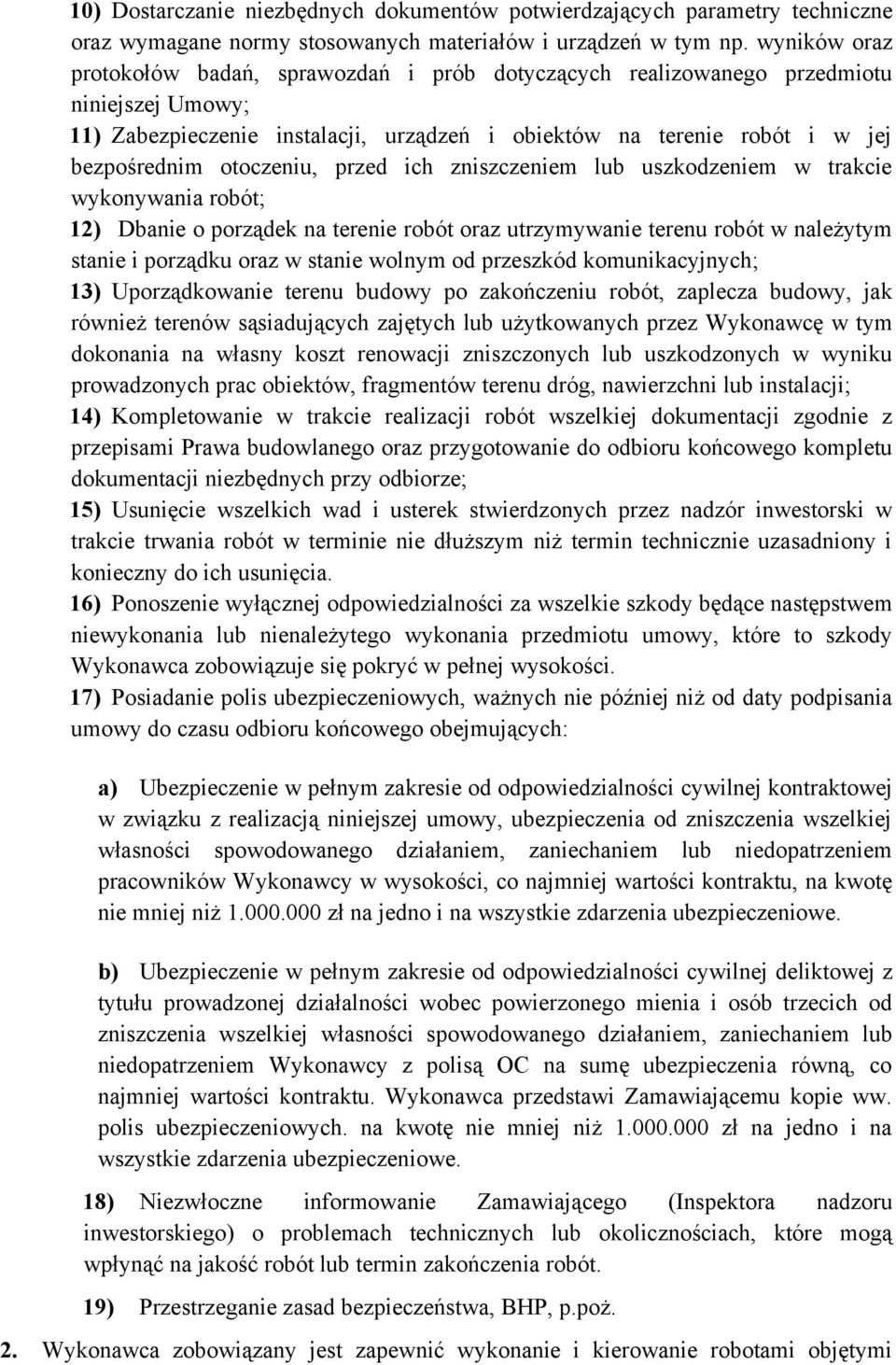 otoczeniu, przed ich zniszczeniem lub uszkodzeniem w trakcie wykonywania robót; 12) Dbanie o porządek na terenie robót oraz utrzymywanie terenu robót w należytym stanie i porządku oraz w stanie