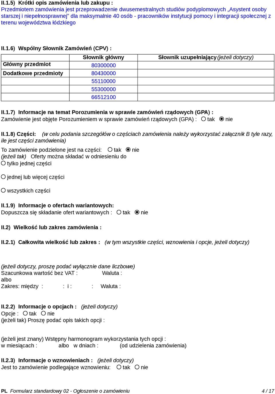 6) Wspólny Słownik Zamówień (CPV) : Słownik główny Główny przedmiot 80300000 Dodatkowe przedmioty 80430000 5511