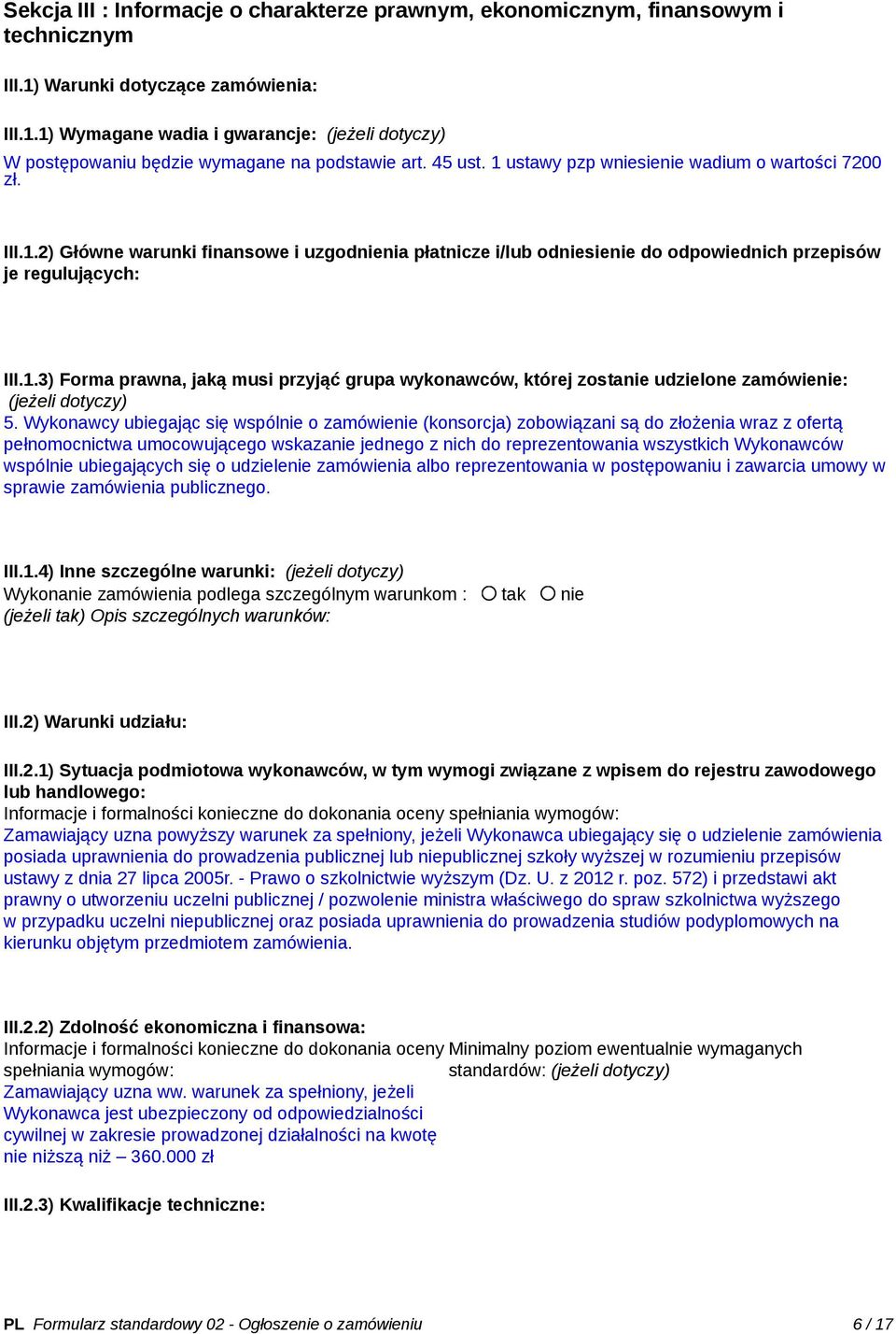 Wykonawcy ubiegając się wspólnie o zamówienie (konsorcja) zobowiązani są do złożenia wraz z ofertą pełnomocnictwa umocowującego wskazanie jednego z nich do reprezentowania wszystkich Wykonawców