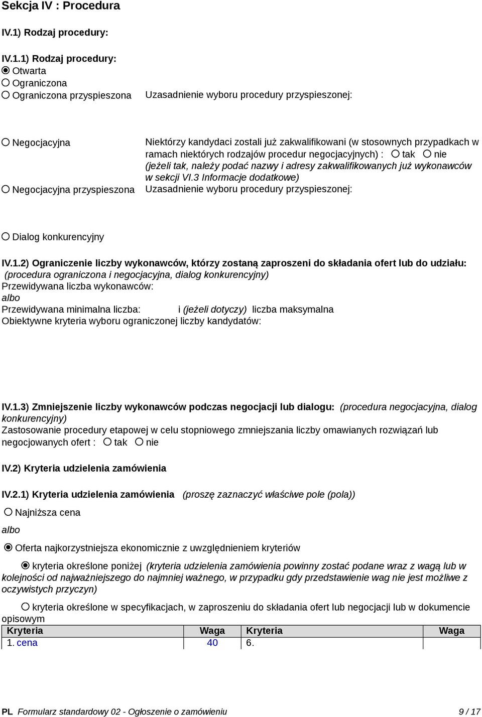 1) Rodzaj procedury: Otwarta Ograniczona Ograniczona przyspieszona Uzasadnienie wyboru procedury przyspieszonej: Negocjacyjna Negocjacyjna przyspieszona Niektórzy kandydaci zostali już