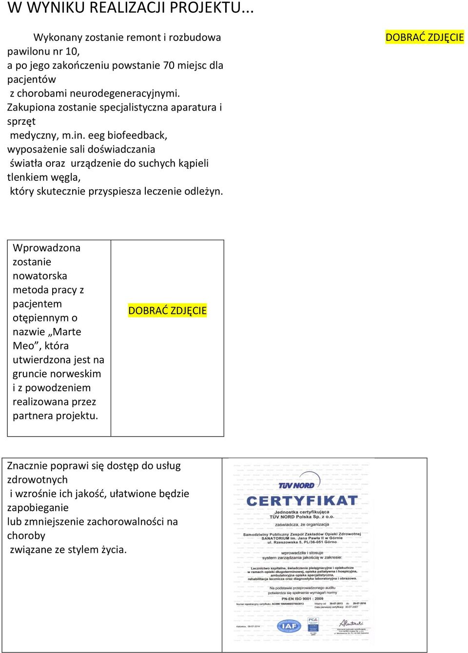 eeg biofeedback, wyposażenie sali doświadczania światła oraz urządzenie do suchych kąpieli tlenkiem węgla, który skutecznie przyspiesza leczenie odleżyn.