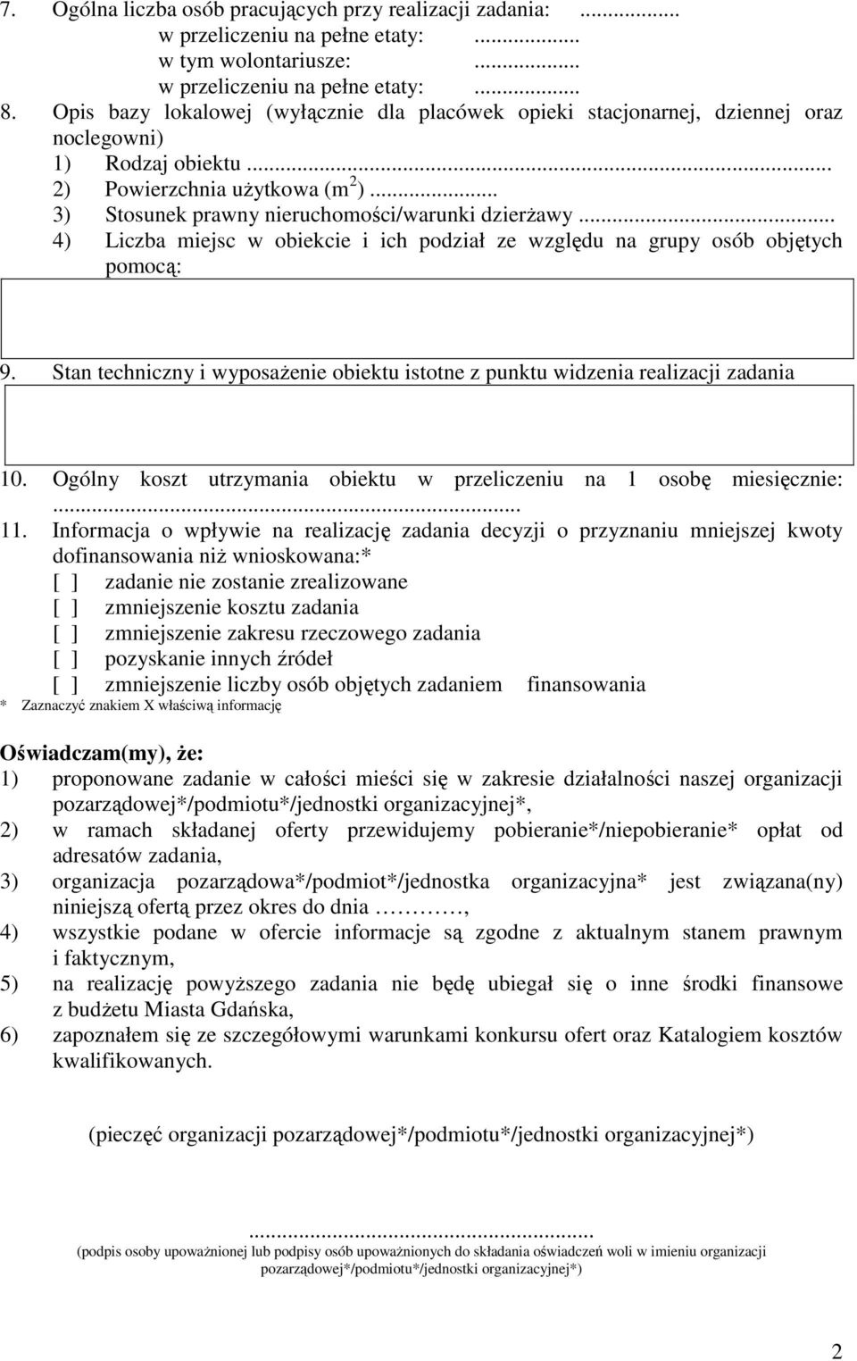 .. 4) Liczba miejsc w obiekcie i ich podział ze względu na grupy osób objętych pomocą: 9. Stan techniczny i wyposażenie obiektu istotne z punktu widzenia realizacji zadania 10.