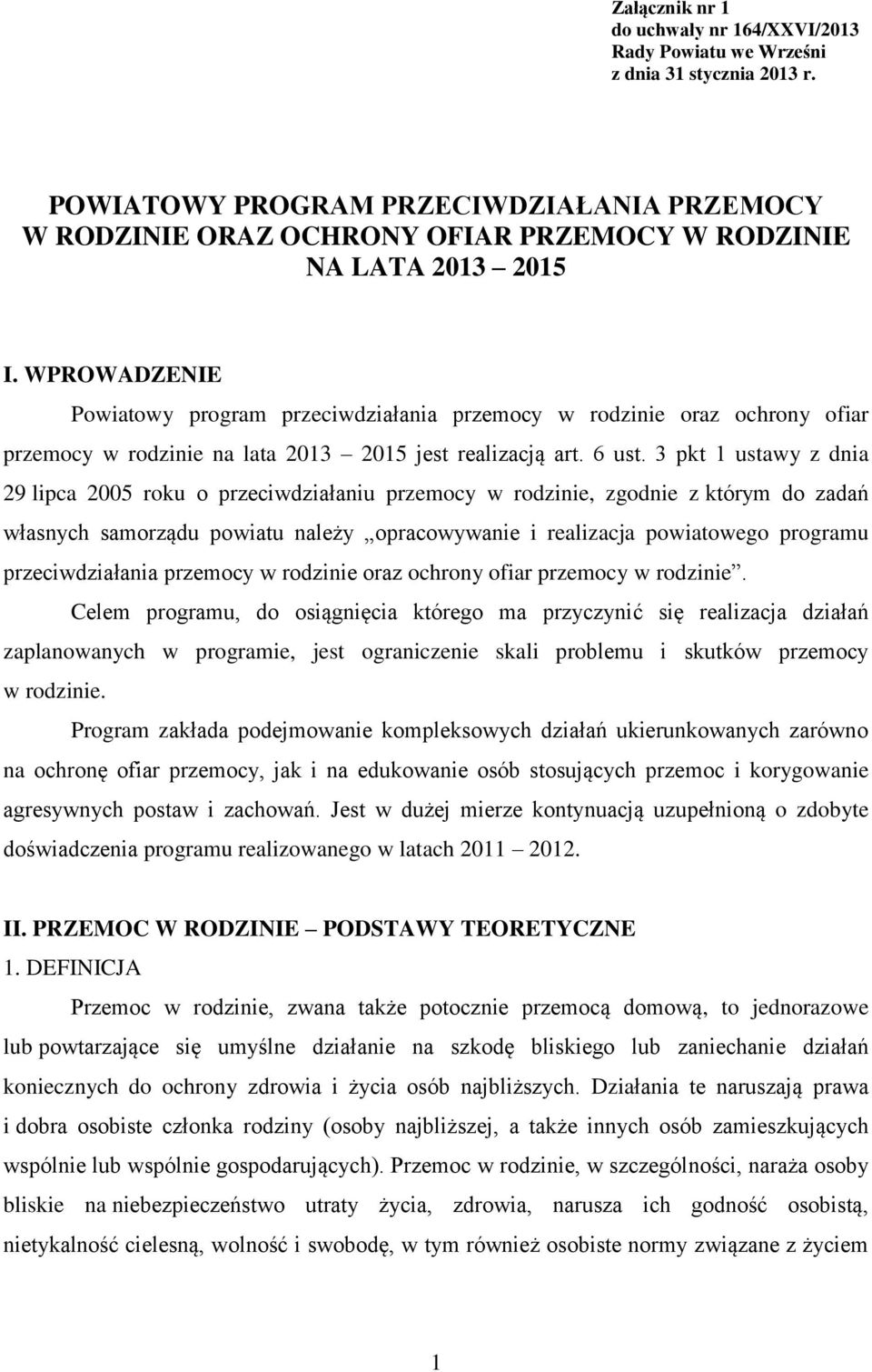 WPROWADZENIE Powiatowy program przeciwdziałania przemocy w rodzinie oraz ochrony ofiar przemocy w rodzinie na lata 2013 2015 jest realizacją art. 6 ust.