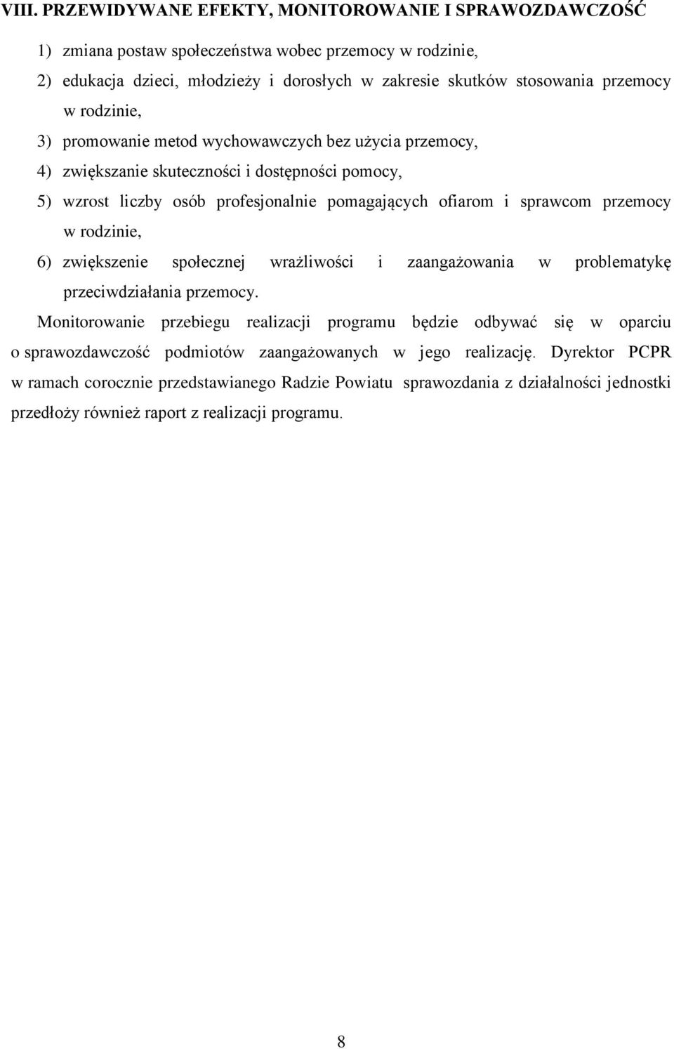 przemocy w rodzinie, 6) zwiększenie społecznej wrażliwości i zaangażowania w problematykę przeciwdziałania przemocy.