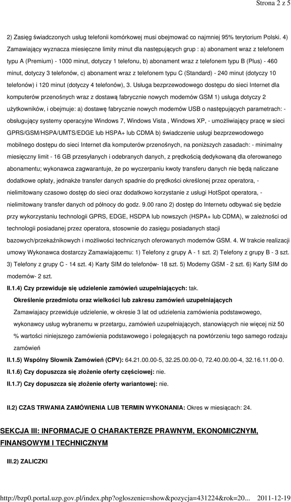 460 minut, dotyczy 3 telefonów, c) abonament wraz z telefonem typu C (Standard) - 240 minut (dotyczy 10 telefonów) i 120 minut (dotyczy 4 telefonów), 3.