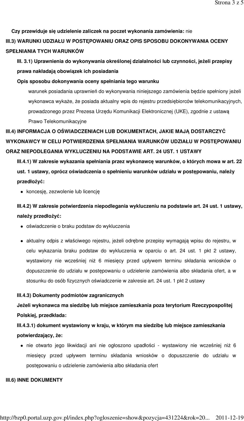 1) Uprawnienia do wykonywania określonej działalności lub czynności, jeżeli przepisy prawa nakładają obowiązek ich posiadania Opis sposobu dokonywania oceny spełniania tego warunku warunek posiadania