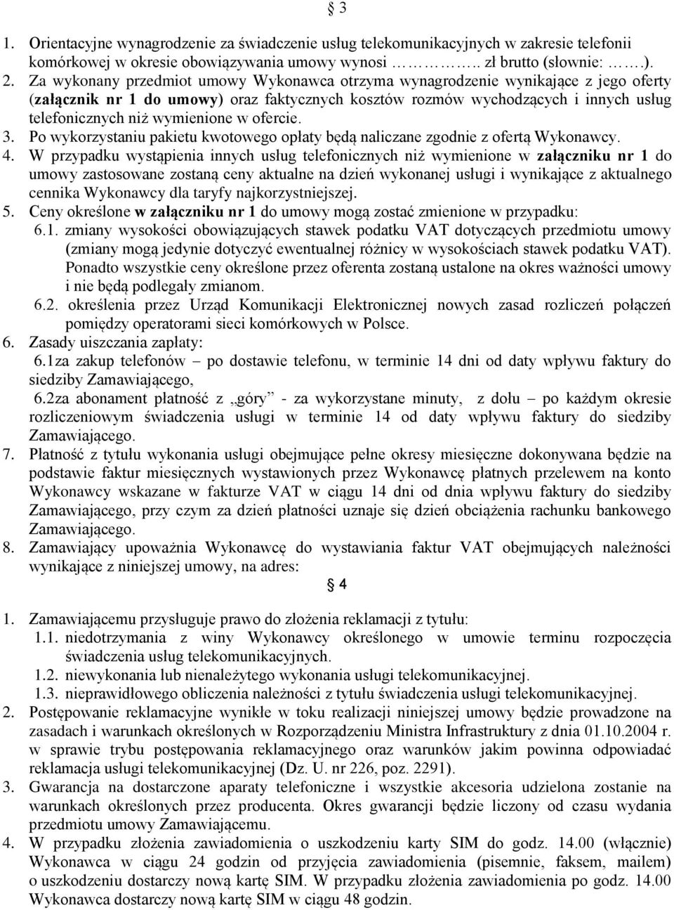 wymienione w ofercie. 3. Po wykorzystaniu pakietu kwotowego opłaty będą naliczane zgodnie z ofertą Wykonawcy. 4.