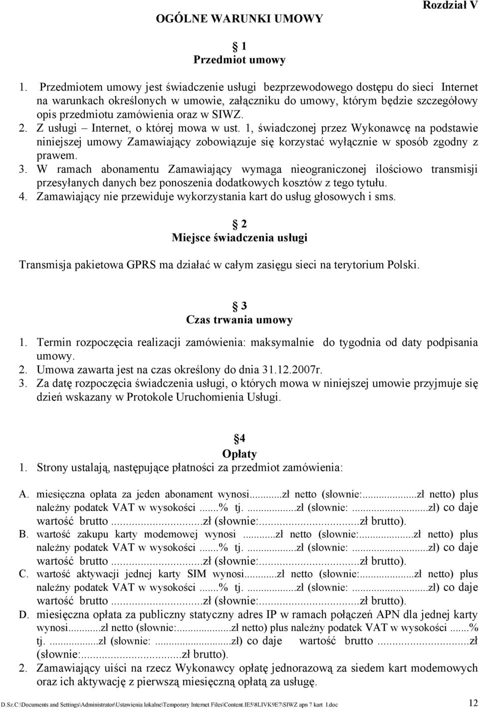 SIWZ. 2. Z usługi Internet, o której mowa w ust. 1, świadczonej przez Wykonawcę na podstawie niniejszej umowy Zamawiający zobowiązuje się korzystać wyłącznie w sposób zgodny z prawem. 3.