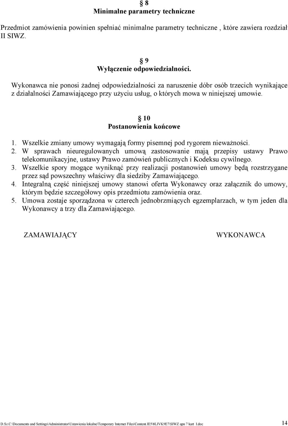 10 Postanowienia końcowe 1. Wszelkie zmiany umowy wymagają formy pisemnej pod rygorem nieważności. 2.