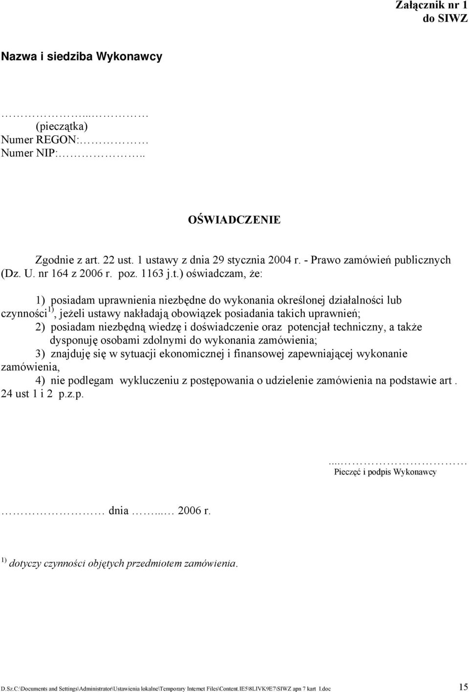 ) oświadczam, że: 1) posiadam uprawnienia niezbędne do wykonania określonej działalności lub czynności 1), jeżeli ustawy nakładają obowiązek posiadania takich uprawnień; 2) posiadam niezbędną wiedzę