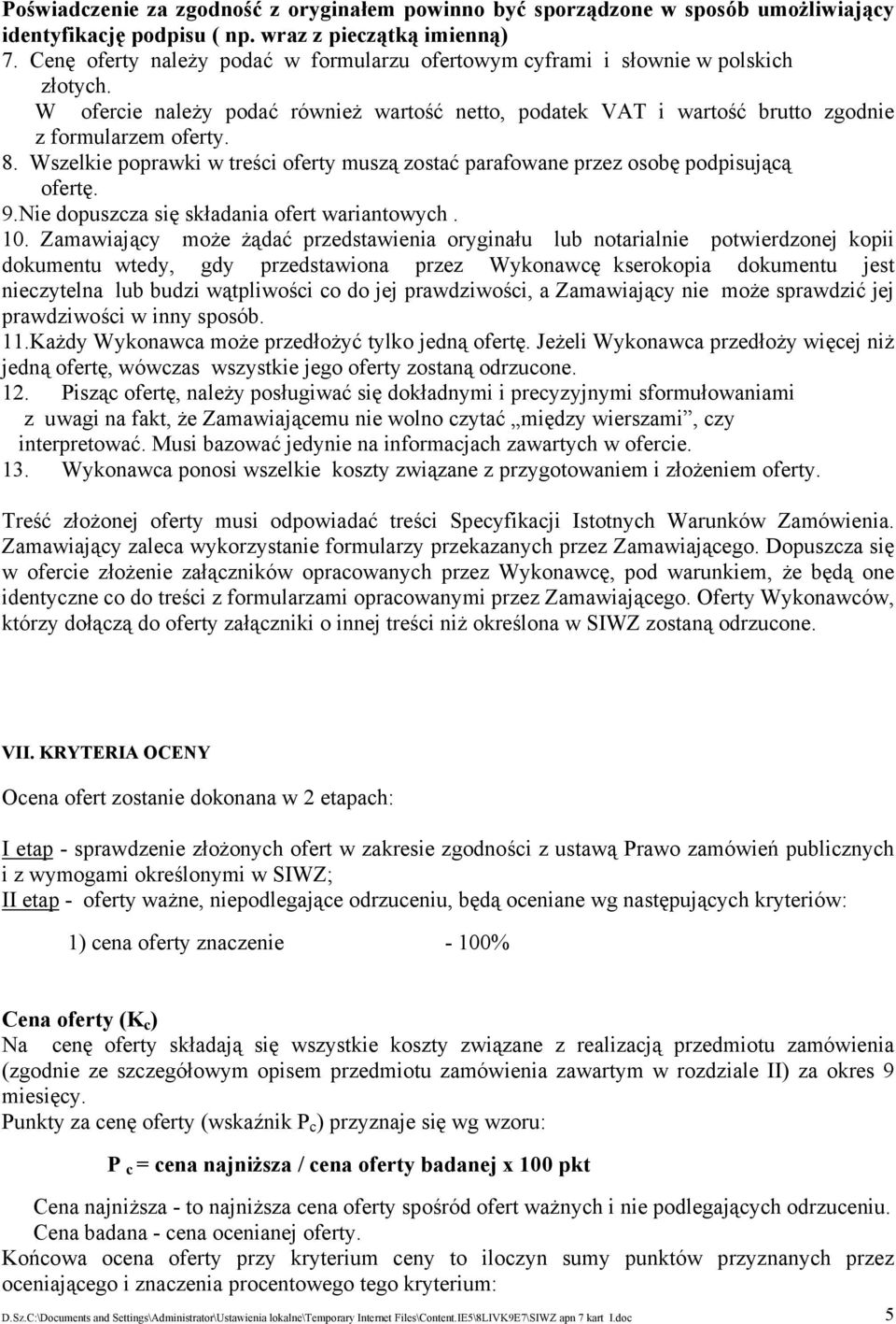 Wszelkie poprawki w treści oferty muszą zostać parafowane przez osobę podpisującą ofertę. 9.Nie dopuszcza się składania ofert wariantowych. 10.