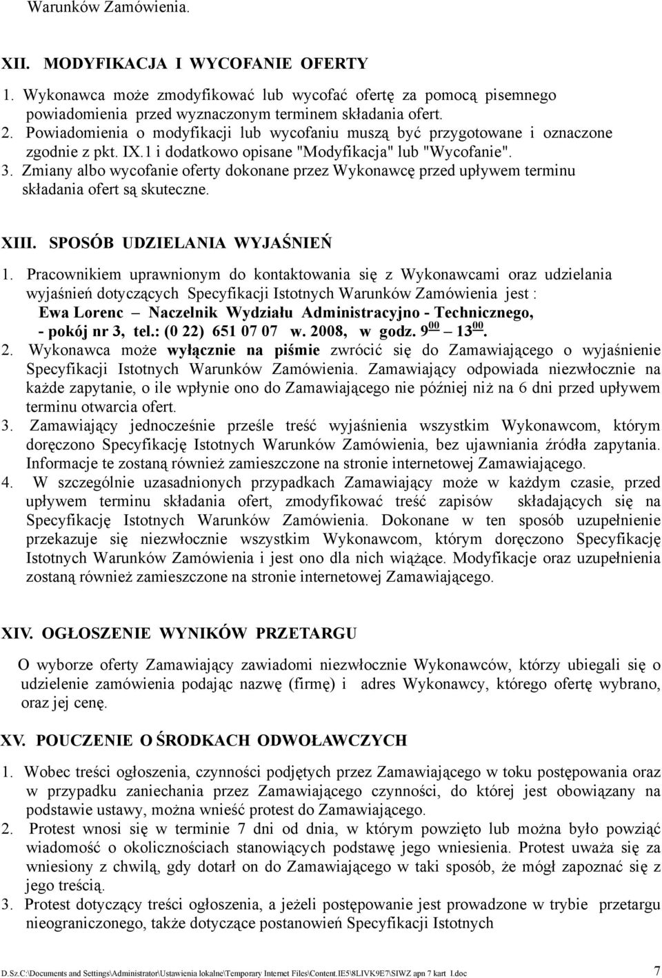 Zmiany albo wycofanie oferty dokonane przez Wykonawcę przed upływem terminu składania ofert są skuteczne. XIII. SPOSÓB UDZIELANIA WYJAŚNIEŃ 1.