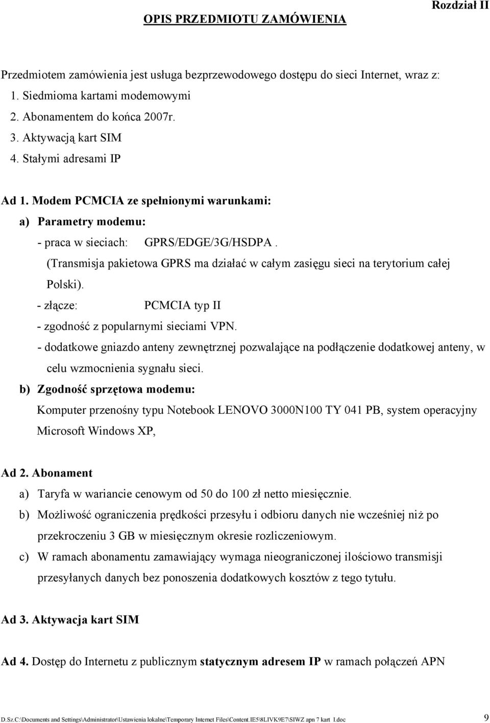 (Transmisja pakietowa GPRS ma działać w całym zasięgu sieci na terytorium całej Polski). - złącze: PCMCIA typ II - zgodność z popularnymi sieciami VPN.