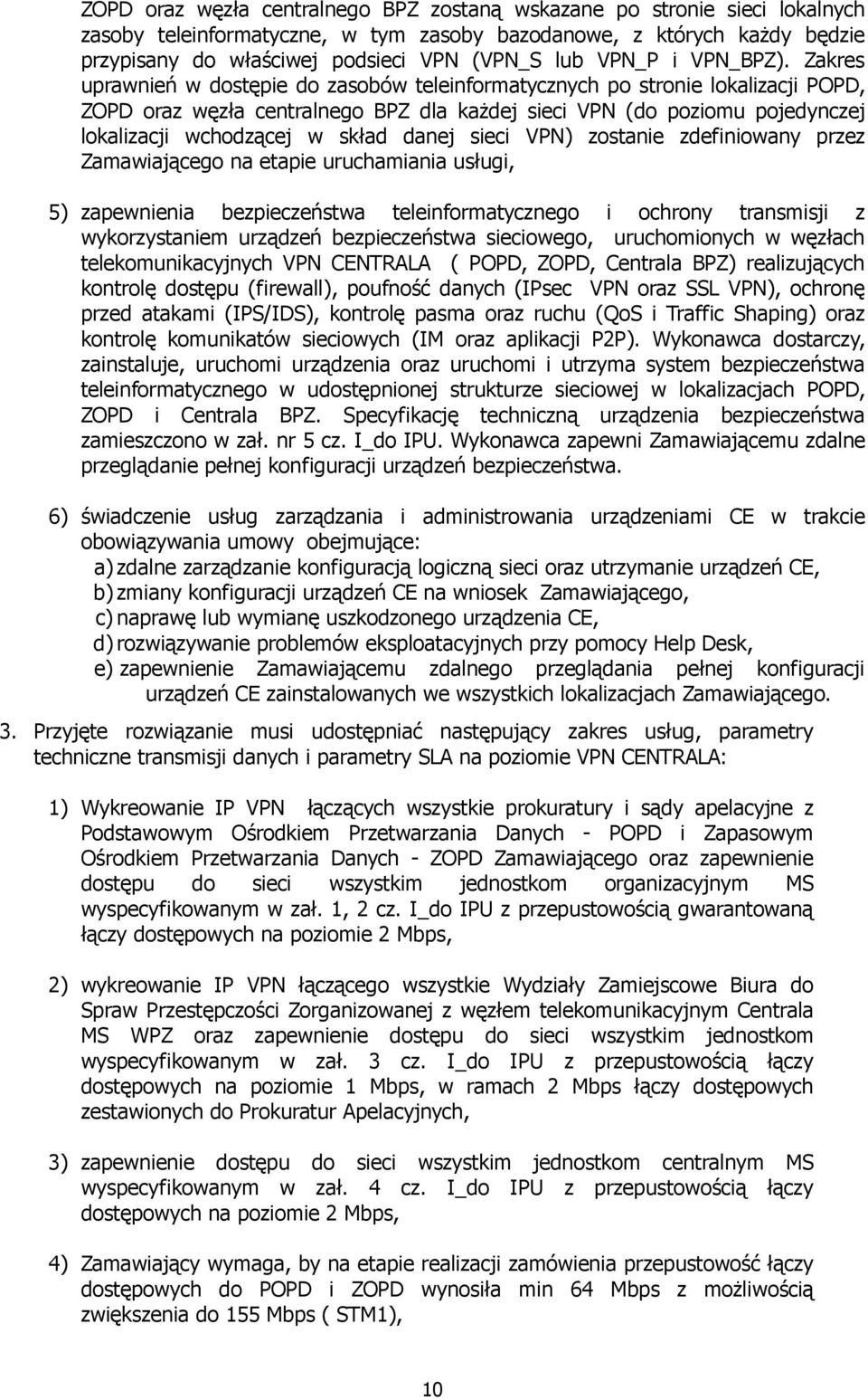 Zakres uprawnień w dostępie do zasobów teleinformatycznych po stronie lokalizacji POPD, ZOPD oraz węzła centralnego BPZ dla kaŝdej sieci VPN (do poziomu pojedynczej lokalizacji wchodzącej w skład