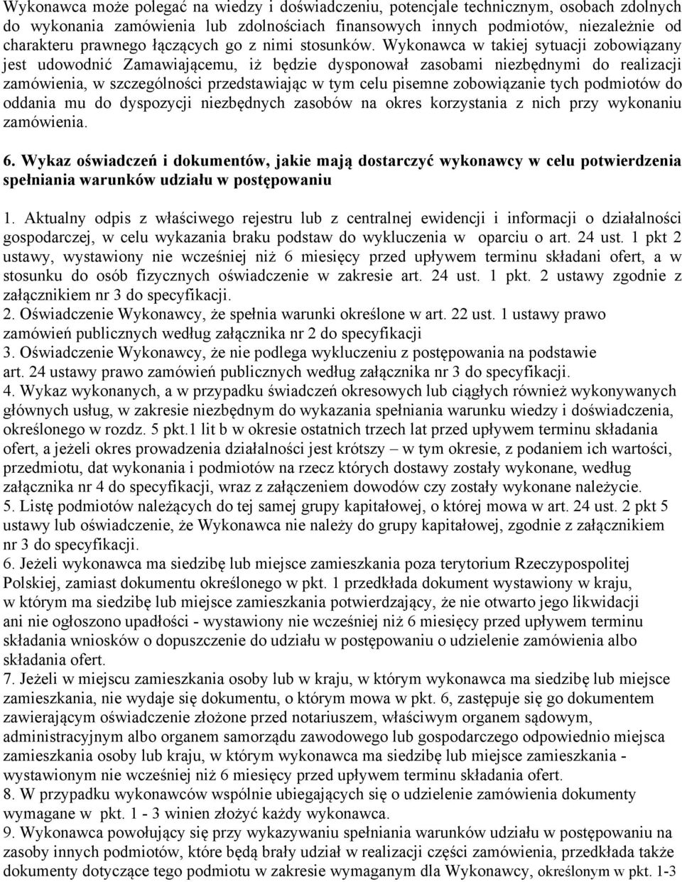 Wykonawca w takiej sytuacji zobowiązany jest udowodnić Zamawiającemu, iż będzie dysponował zasobami niezbędnymi do realizacji zamówienia, w szczególności przedstawiając w tym celu pisemne