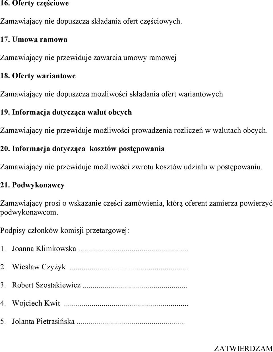 Informacja dotycząca walut obcych Zamawiający nie przewiduje możliwości prowadzenia rozliczeń w walutach obcych. 20.