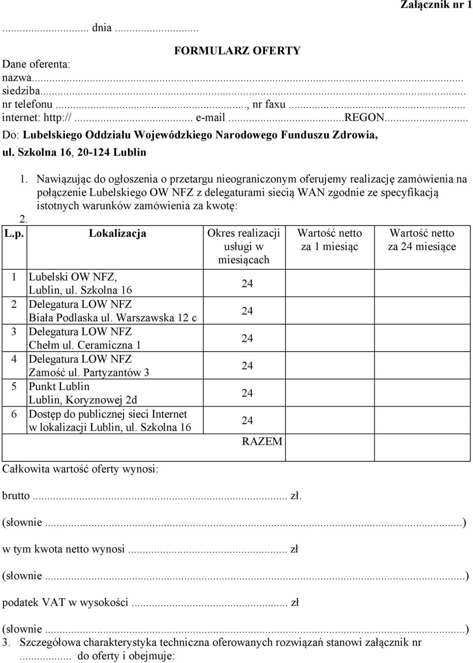 Nawiązując do ogłoszenia o przetargu nieograniczonym oferujemy realizację zamówienia na połączenie Lubelskiego OW NFZ z delegaturami siecią WAN zgodnie ze specyfikacją istotnych warunków zamówienia