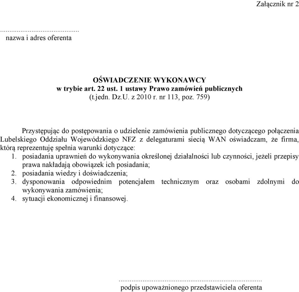 reprezentuję spełnia warunki dotyczące: 1. posiadania uprawnień do wykonywania określonej działalności lub czynności, jeżeli przepisy prawa nakładają obowiązek ich posiadania; 2.