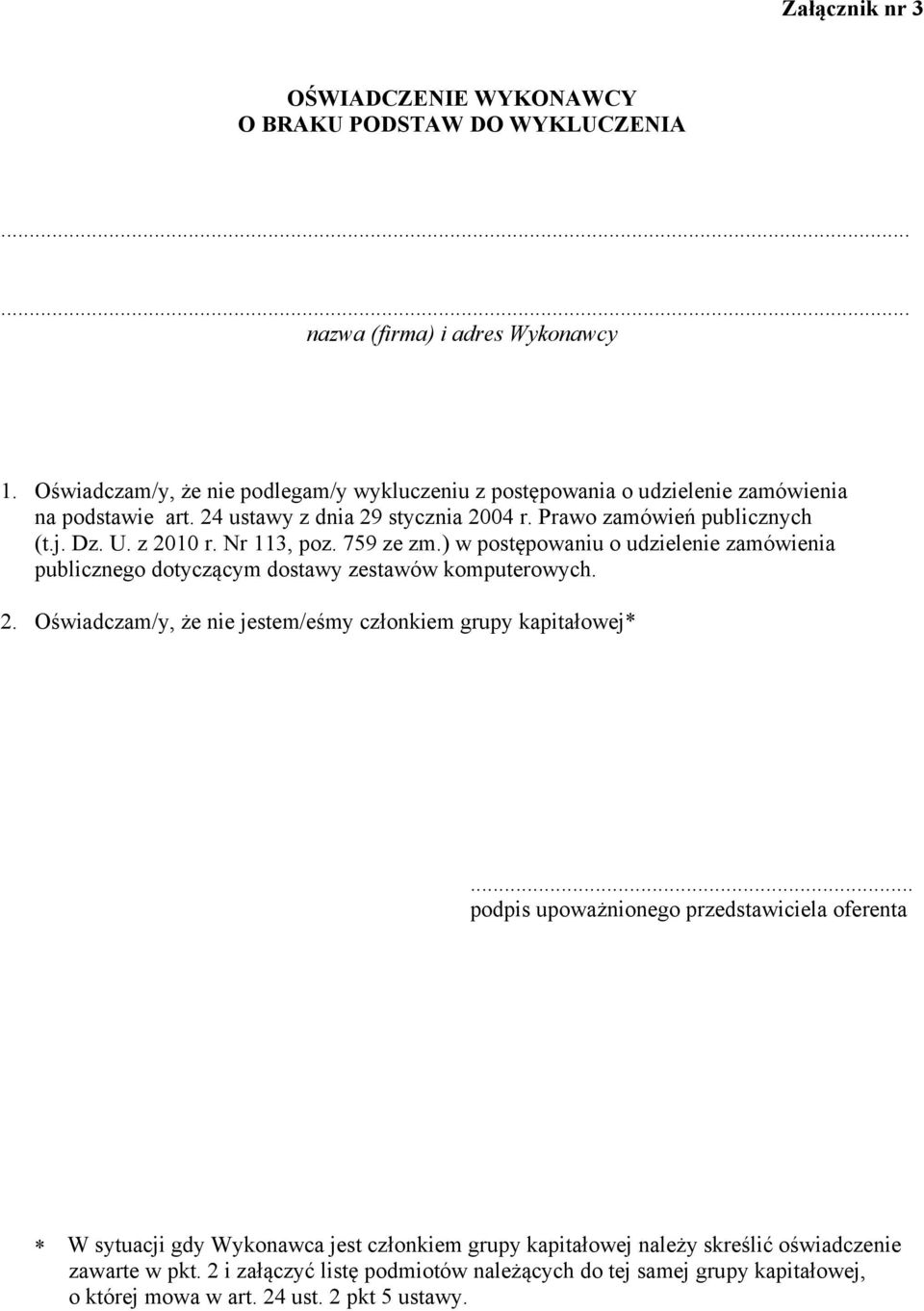 Nr 113, poz. 759 ze zm.) w postępowaniu o udzielenie zamówienia publicznego dotyczącym dostawy zestawów komputerowych. 2. Oświadczam/y, że nie jestem/eśmy członkiem grupy kapitałowej*.