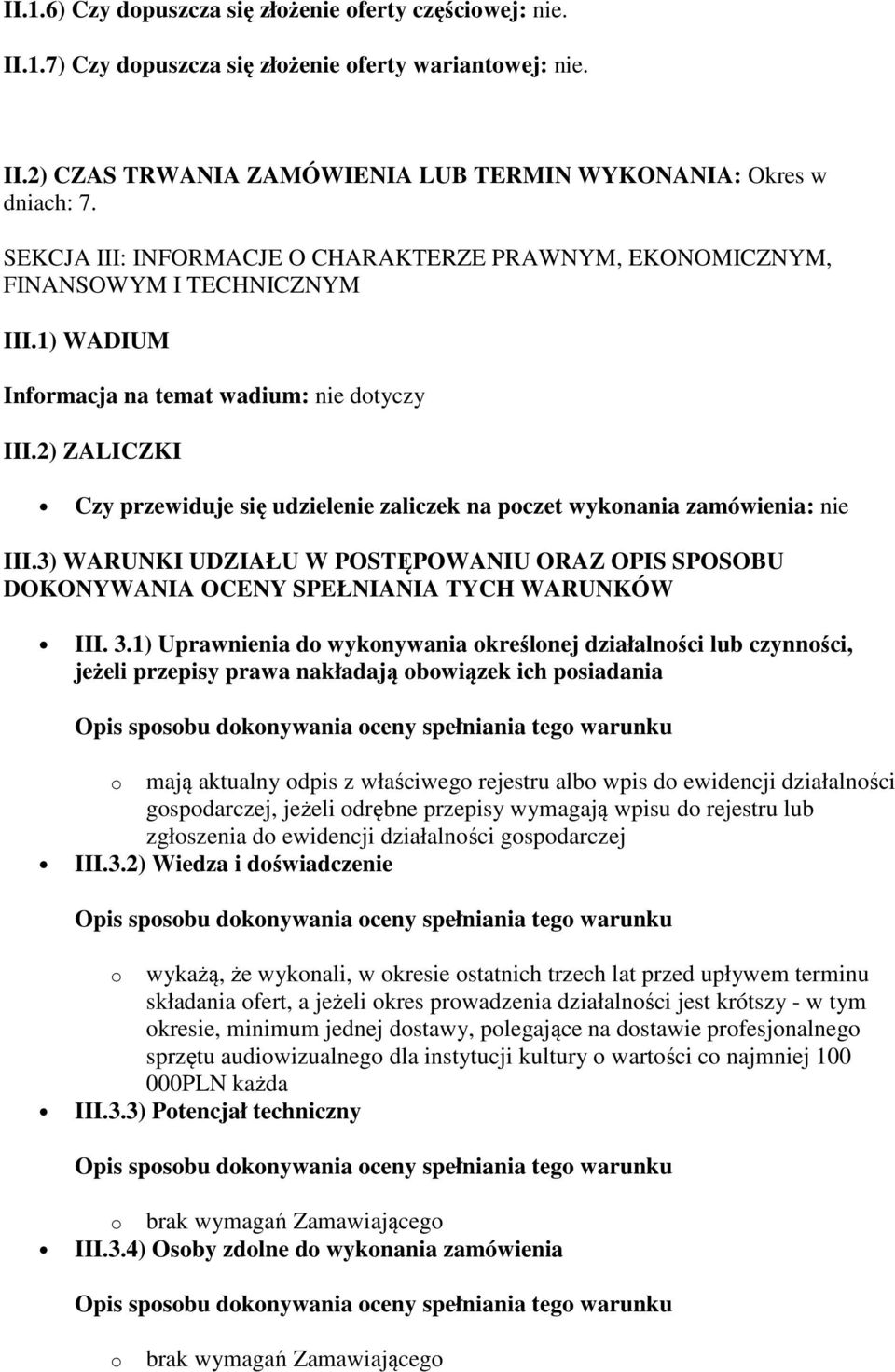 2) ZALICZKI Czy przewiduje się udzielenie zaliczek na poczet wykonania zamówienia: nie III.3) WARUNKI UDZIAŁU W POSTĘPOWANIU ORAZ OPIS SPOSOBU DOKONYWANIA OCENY SPEŁNIANIA TYCH WARUNKÓW III. 3.