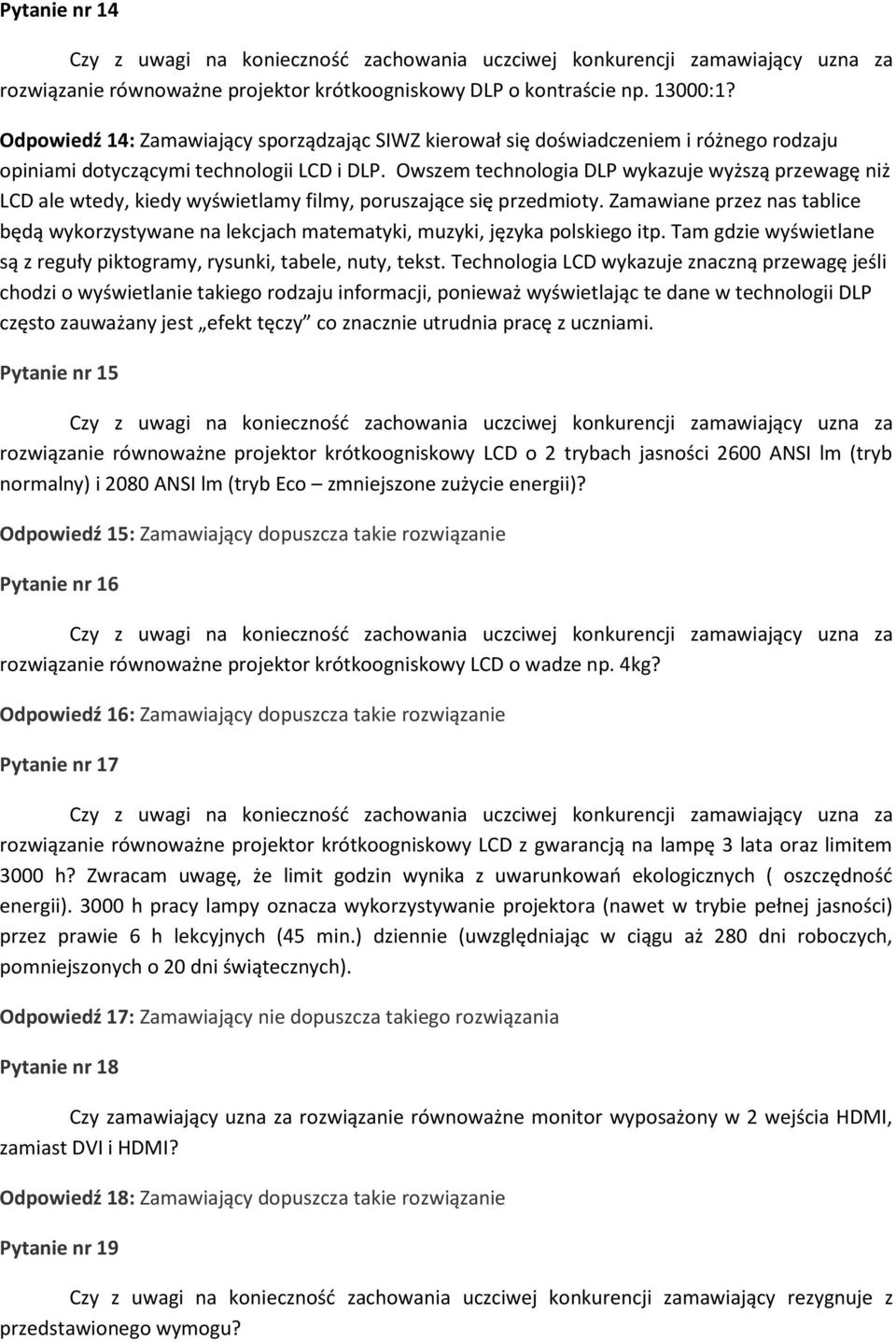 Owszem technologia DLP wykazuje wyższą przewagę niż LCD ale wtedy, kiedy wyświetlamy filmy, poruszające się przedmioty.