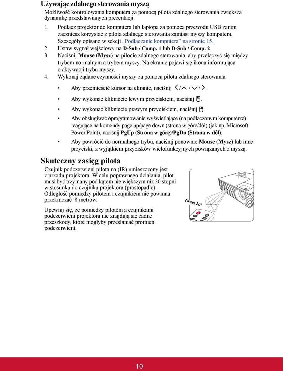 Szczegóły opisano w sekcji Podłączanie komputera na stronie 15. 2. Ustaw sygnał wejściowy na D-Sub / Comp. 1 lub D-Sub / Comp. 2. 3.