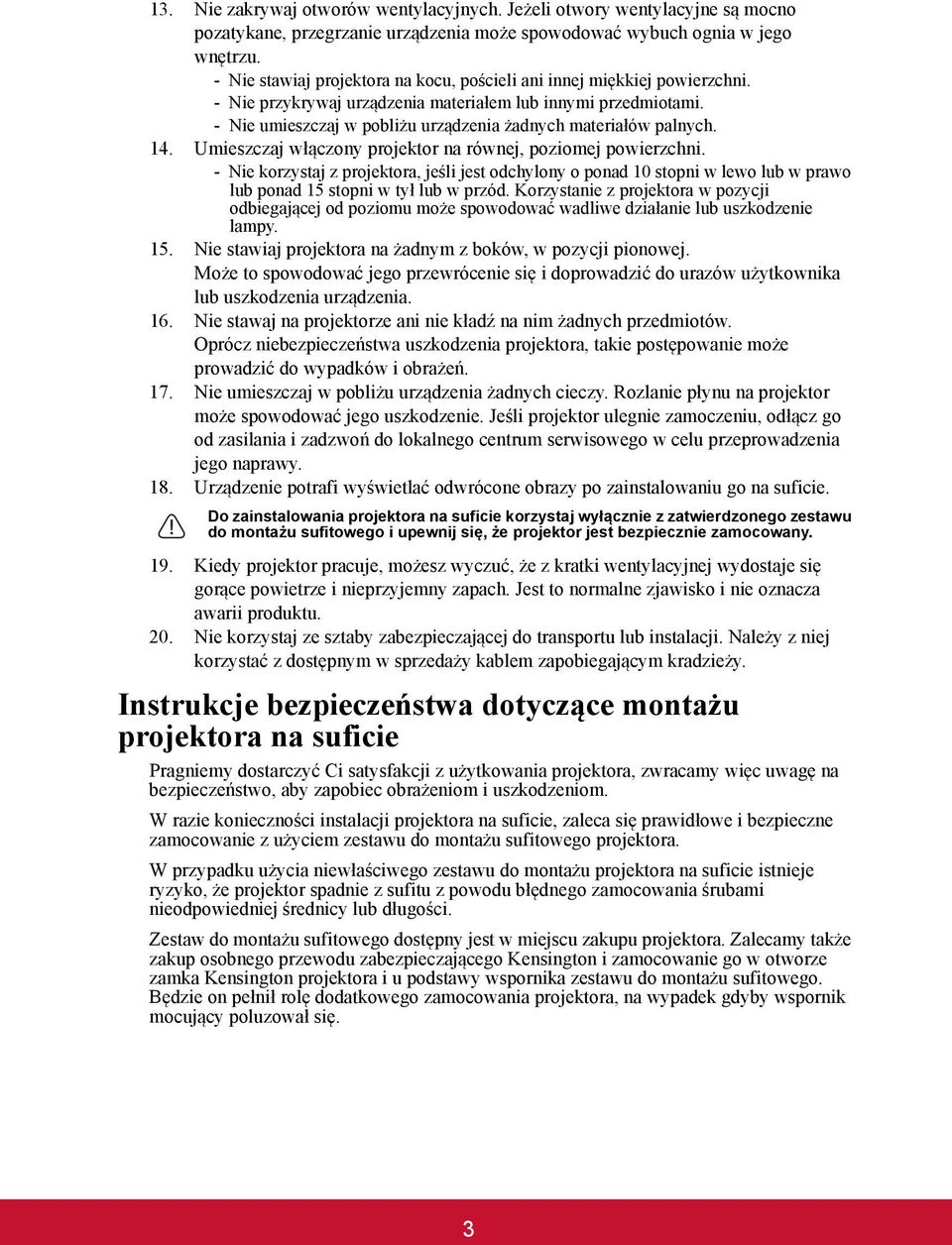 - Nie umieszczaj w pobliżu urządzenia żadnych materiałów palnych. 14. Umieszczaj włączony projektor na równej, poziomej powierzchni.