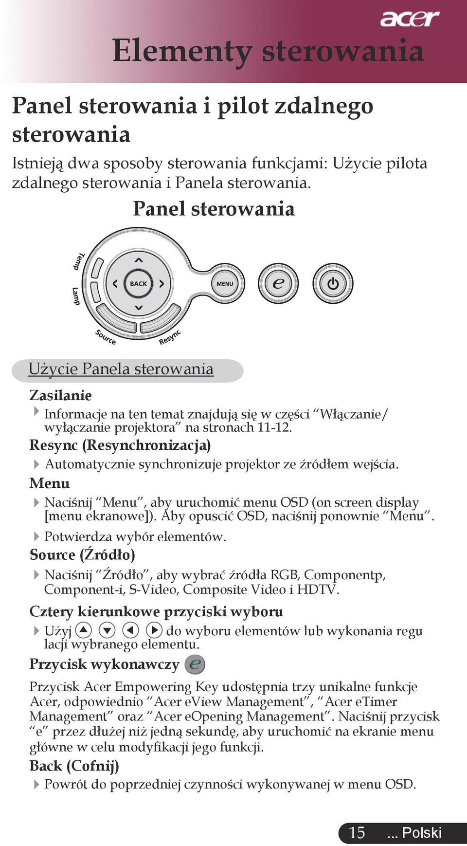 Resync (Resynchronizacja) Automatycznie synchronizuje projektor ze źródłem wejścia. Menu Naciśnij Menu, aby uruchomić menu OSD (on screen display [menu ekranowe]).