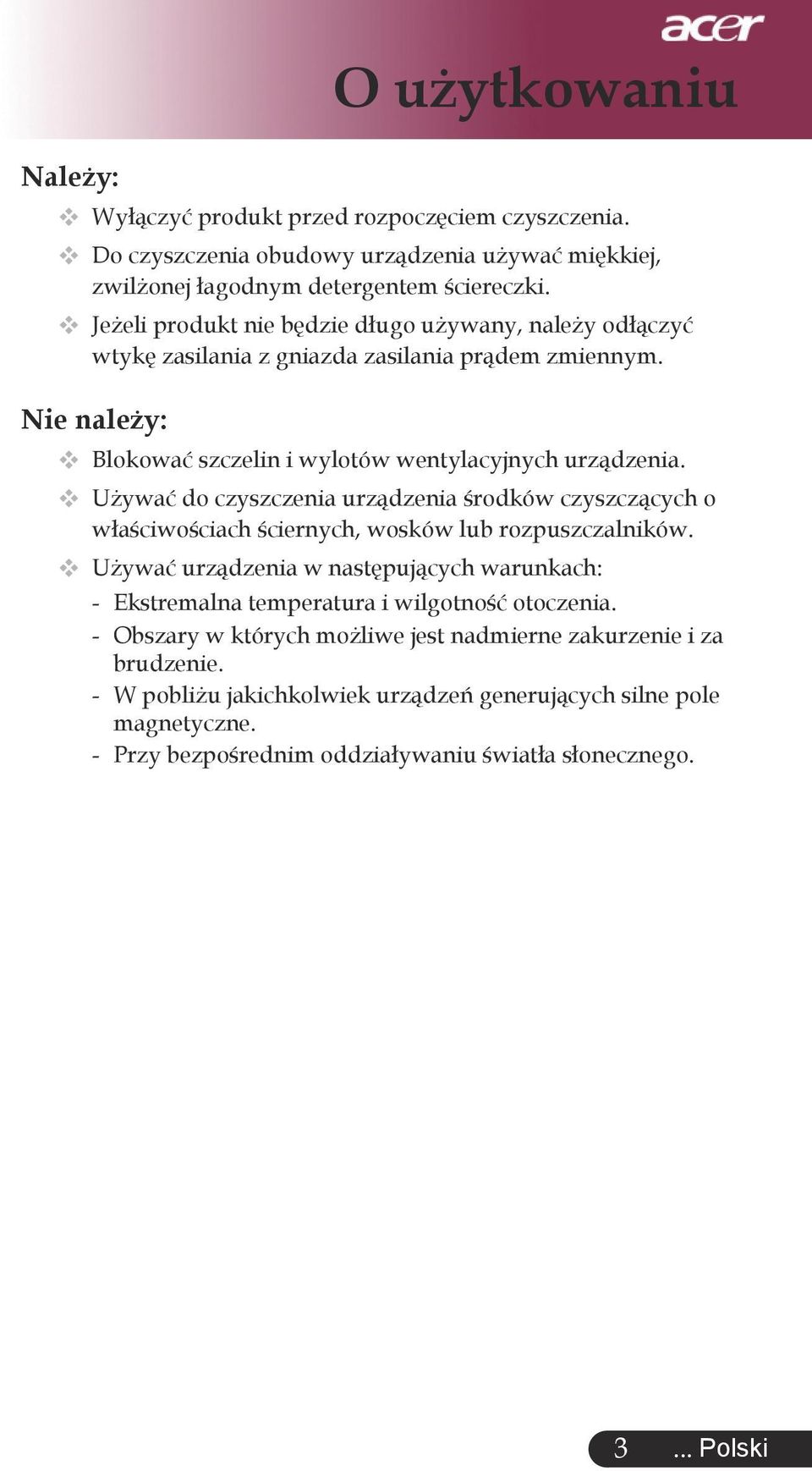 Używać do czyszczenia urządzenia środków czyszczących o właściwościach ściernych, wosków lub rozpuszczalników.