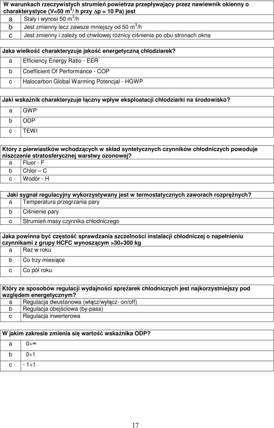 Effiieny Energy Rtio - EER Coeffiient Of Performne - COP Hloron Glol Wrming Potenjl - HGWP Jki wskźnik hrkteryzuje łązny wpływ eksplotji hłodzirki n środowisko?