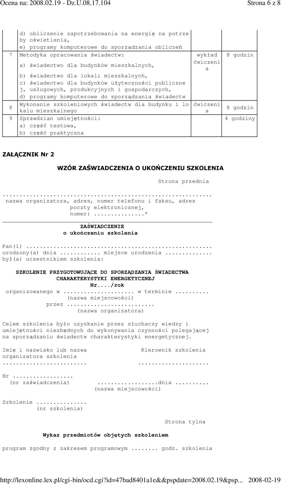 sporządzania świadectw 8 Wykonanie szkoleniowych świadectw dla budynku i lo ćwiczeni kalu mieszkalnego a 8 godzin 9 Sprawdzian umiejętności: 4 godziny a) część testowa, b) część praktyczna ZAŁĄCZNIK