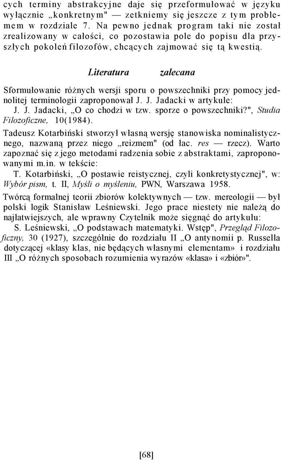 Literatura zalecana Sformułowanie różnych wersji sporu o powszechniki przy pomocy jednolitej terminologii zaproponował J. J. Jadacki w artykule: J. J. Jadacki, O co chodzi w tzw.