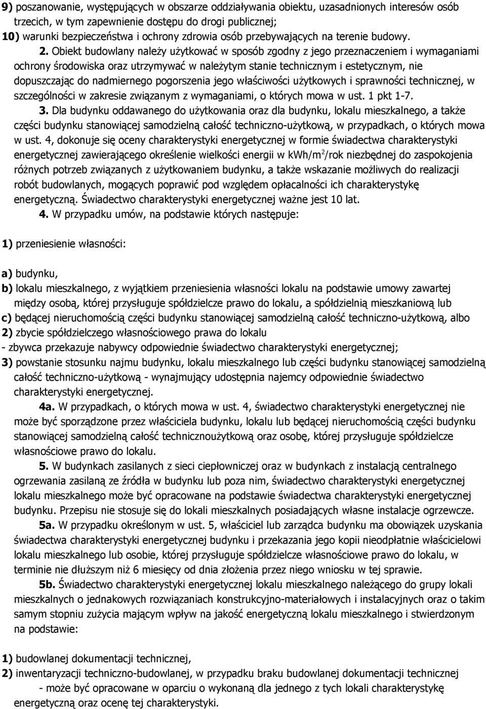 Obiekt budowlany należy użytkować w sposób zgodny z jego przeznaczeniem i wymaganiami ochrony środowiska oraz utrzymywać w należytym stanie technicznym i estetycznym, nie dopuszczając do nadmiernego