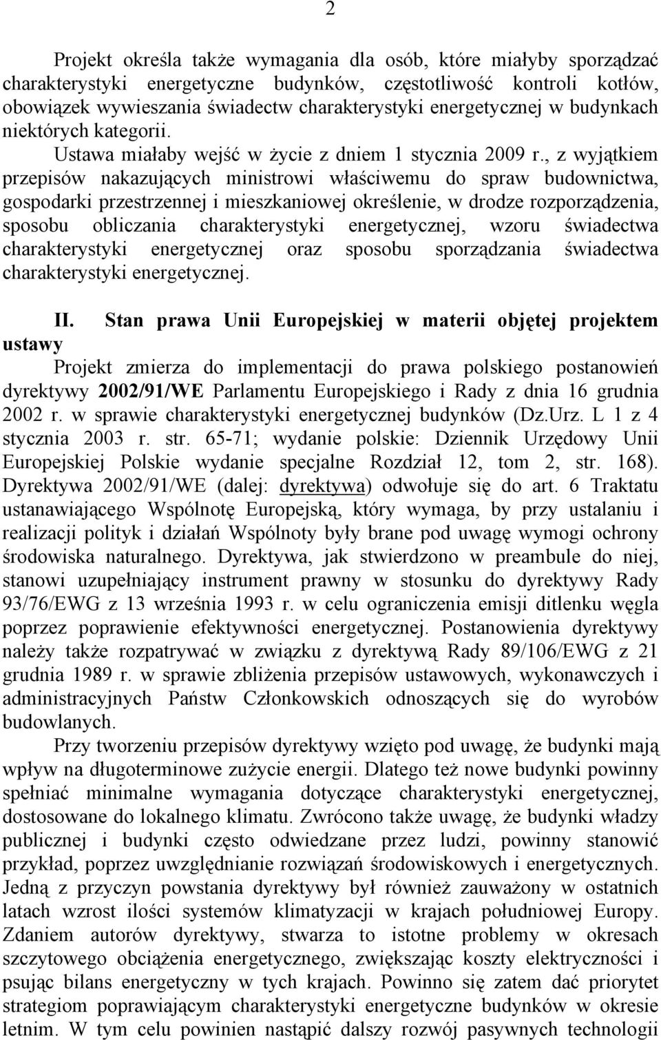 , z wyjątkiem przepisów nakazujących ministrowi właściwemu do spraw budownictwa, gospodarki przestrzennej i mieszkaniowej określenie, w drodze rozporządzenia, sposobu obliczania charakterystyki