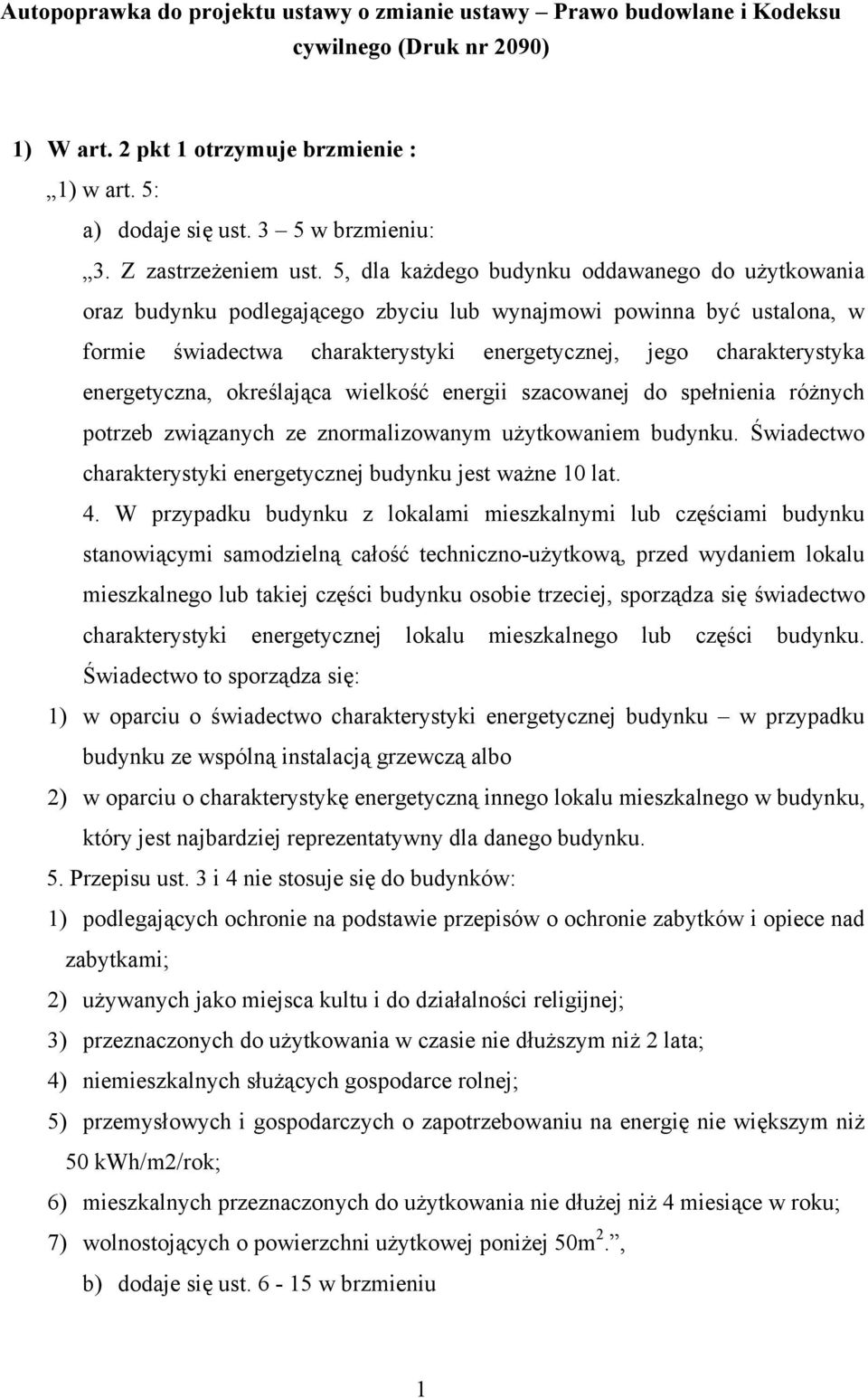 5, dla każdego budynku oddawanego do użytkowania oraz budynku podlegającego zbyciu lub wynajmowi powinna być ustalona, w formie świadectwa charakterystyki energetycznej, jego charakterystyka