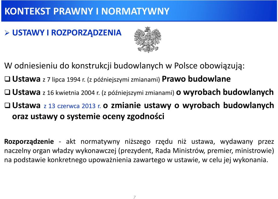 o zmianie ustawy o wyrobach budowlanych oraz ustawy o systemie oceny zgodności Rozporządzenie - akt normatywny niższego rzędu niż ustawa, wydawany