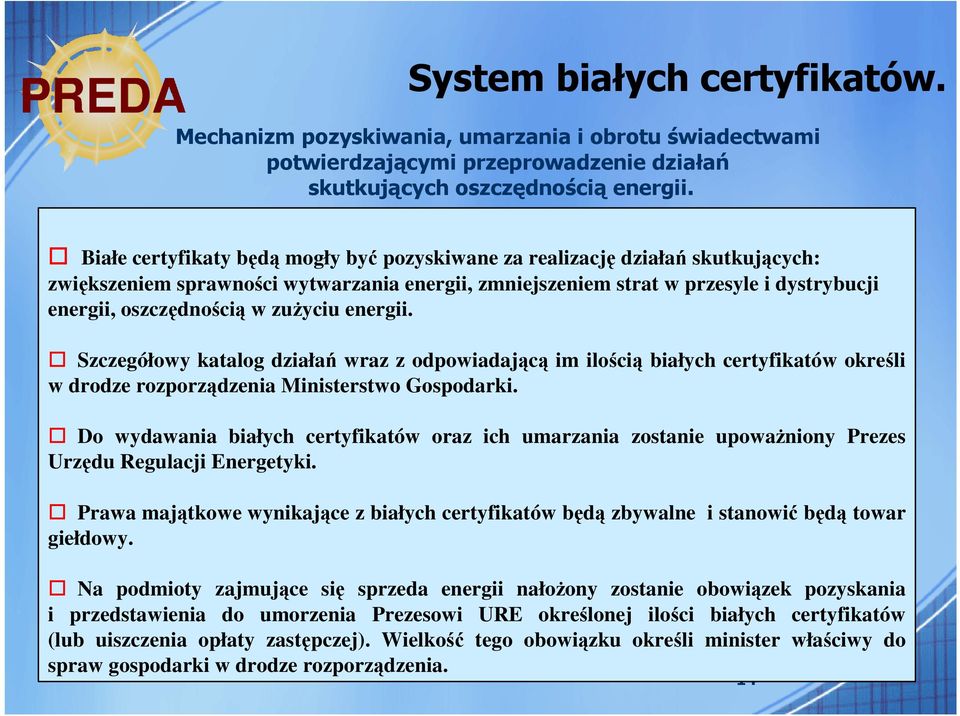 zuŝyciu energii. Szczegółowy katalog działań wraz z odpowiadającą im ilością białych certyfikatów określi w drodze rozporządzenia Ministerstwo Gospodarki.