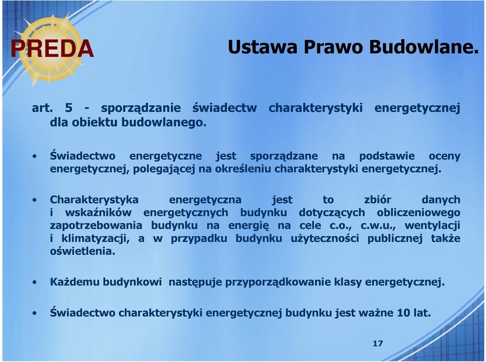 Charakterystyka energetyczna jest to zbiór danych i wskaźników energetycznych budynku dotyczących obliczeniowego zapotrzebowania budynku na energię na cele c.o., c.