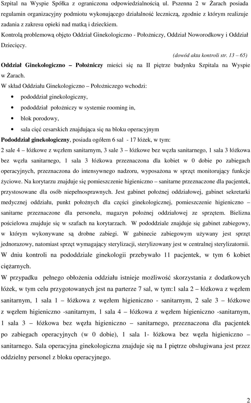 Kontrolą problemową objęto Oddział Ginekologiczno - Położniczy, Oddział Noworodkowy i Oddział Dziecięcy. (dowód akta kontroli str.