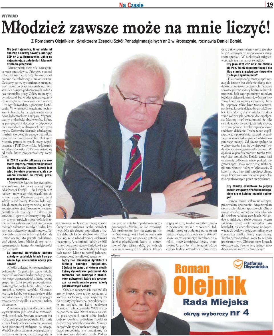 - Mu szę peł nić dwie ro le: na uczy cie - la oraz pra co daw cy. Prio ry tet sta no wi mło dzież oraz jej roz wój. To na uczy ciel pra cu je dla mło dzie ży, a nie od wrot nie.