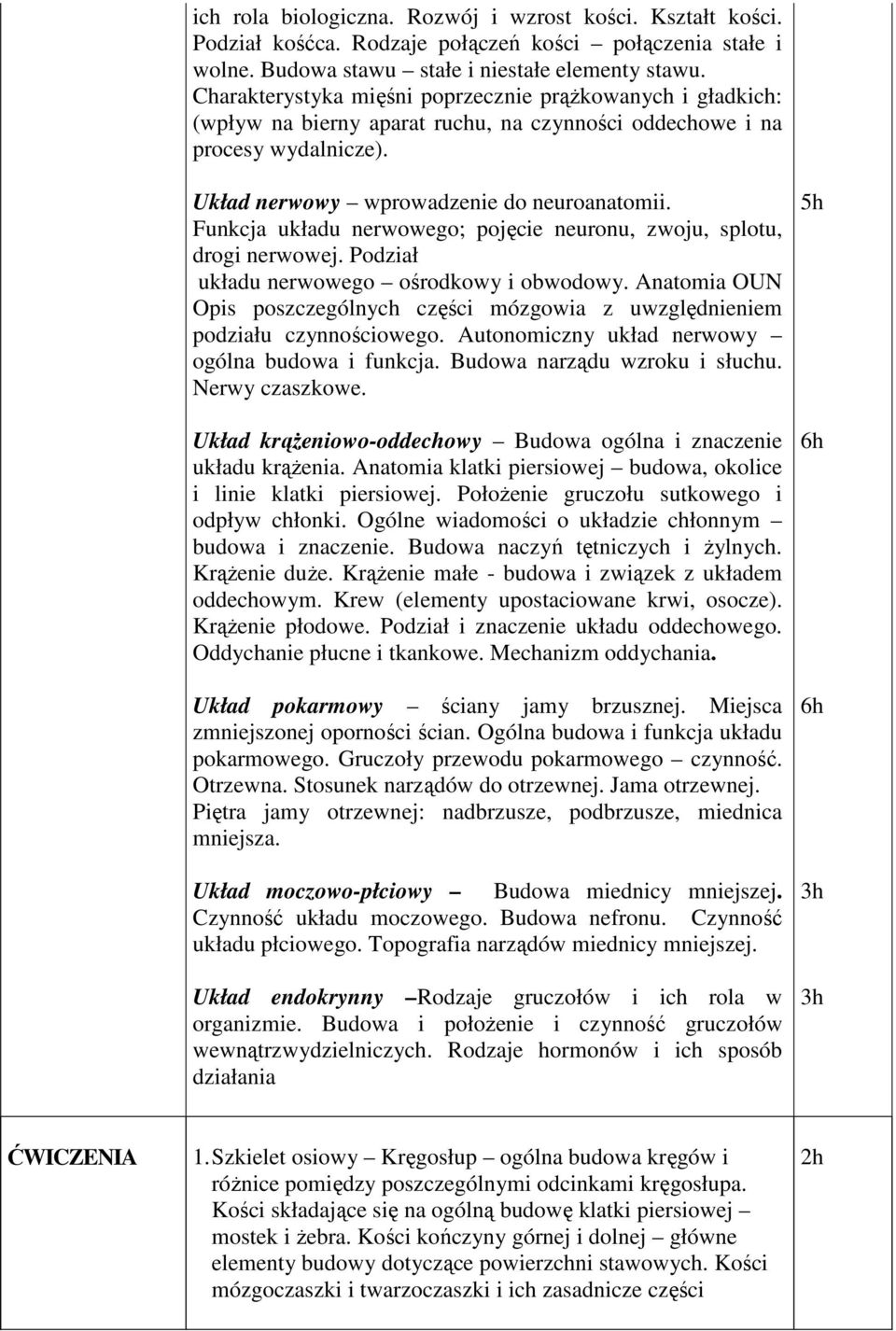 Funkcja układu nerwowego; pojęcie neuronu, zwoju, splotu, drogi nerwowej. Podział układu nerwowego ośrodkowy i obwodowy.